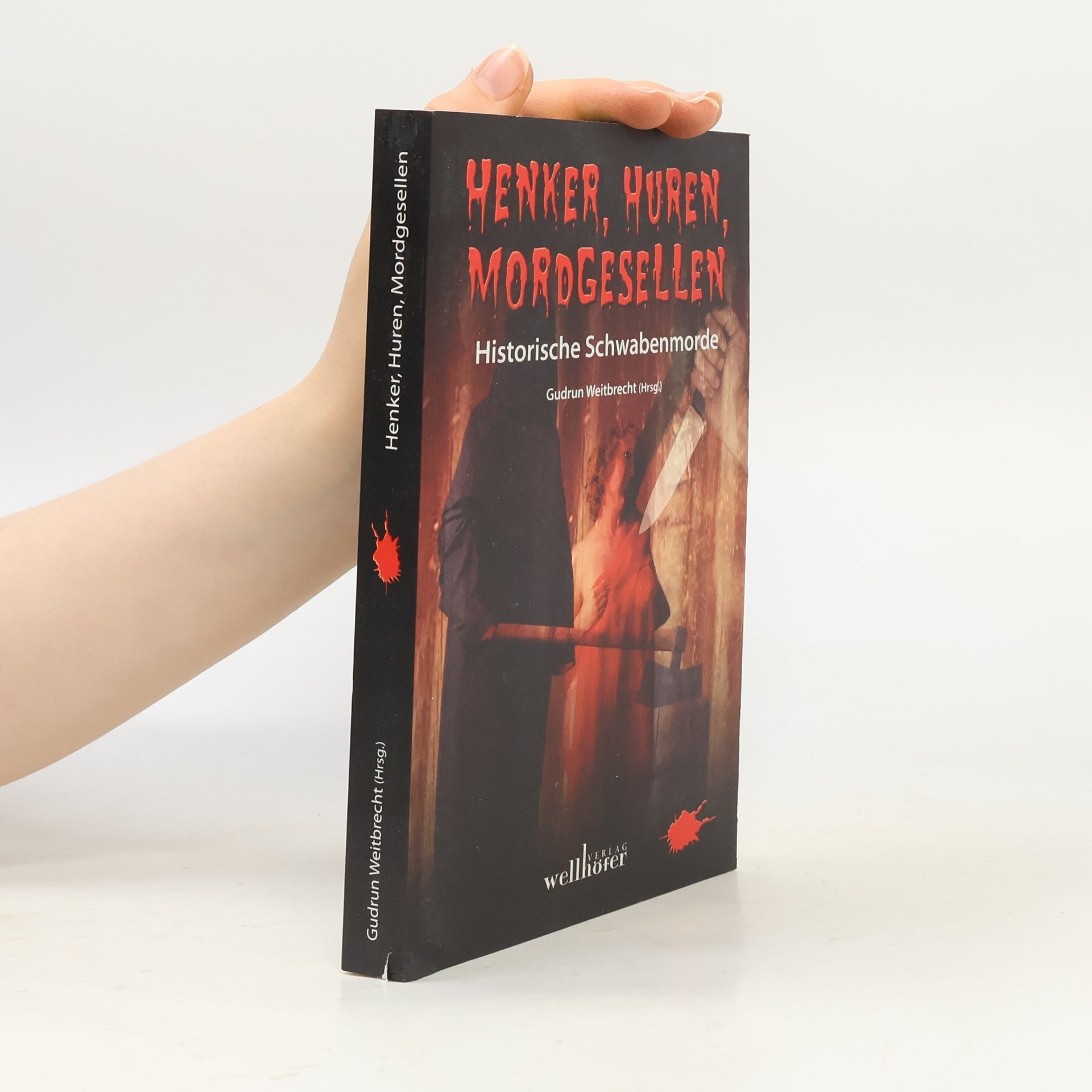 Henker, Huren, Mordgesellen - Historische Schwabenmorde. Historische Schwabenmorde
