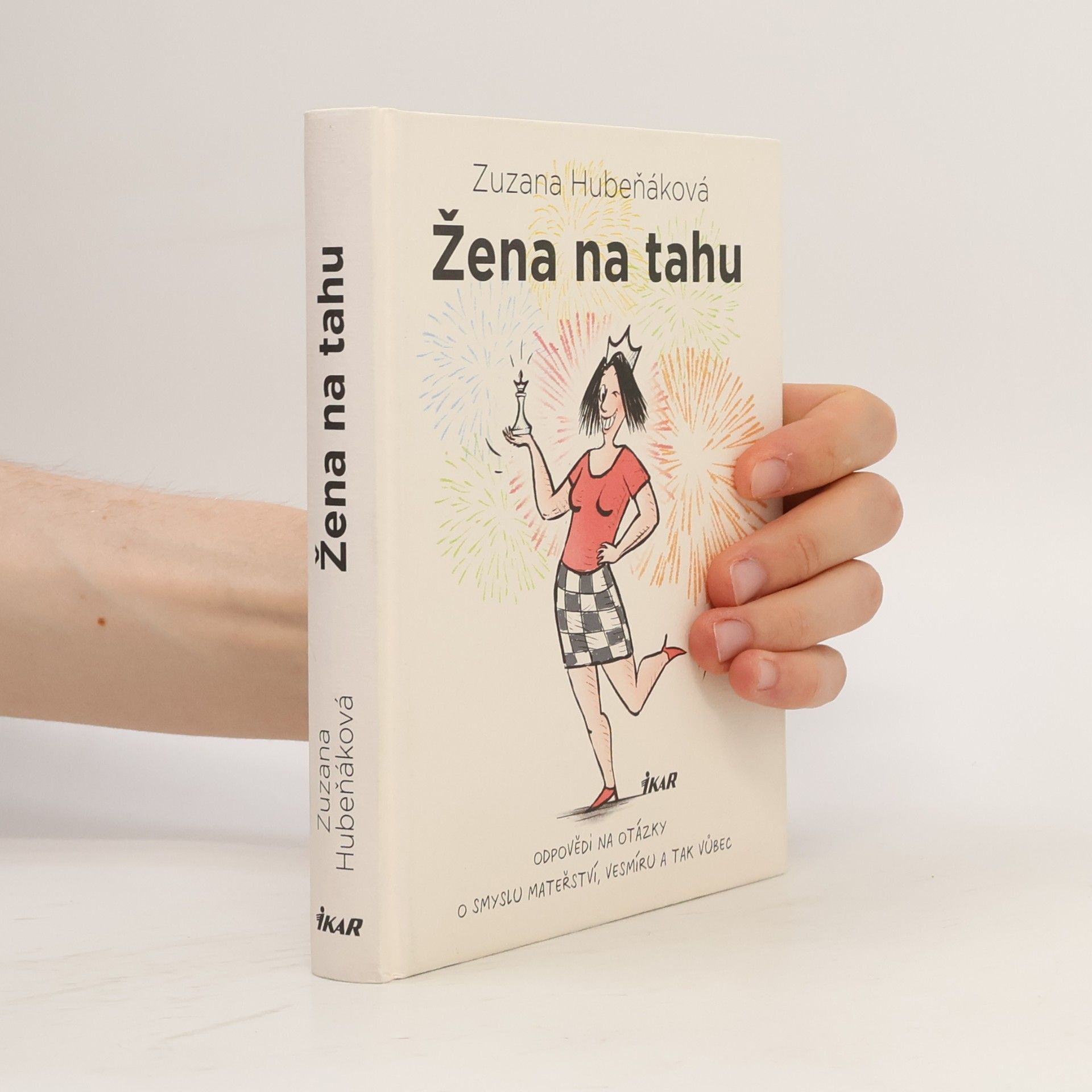 Zuzana Hubeňáková Žena na tahu. Odpovědi na otázky o smyslu mateřství, vesmíru a tak vůbec