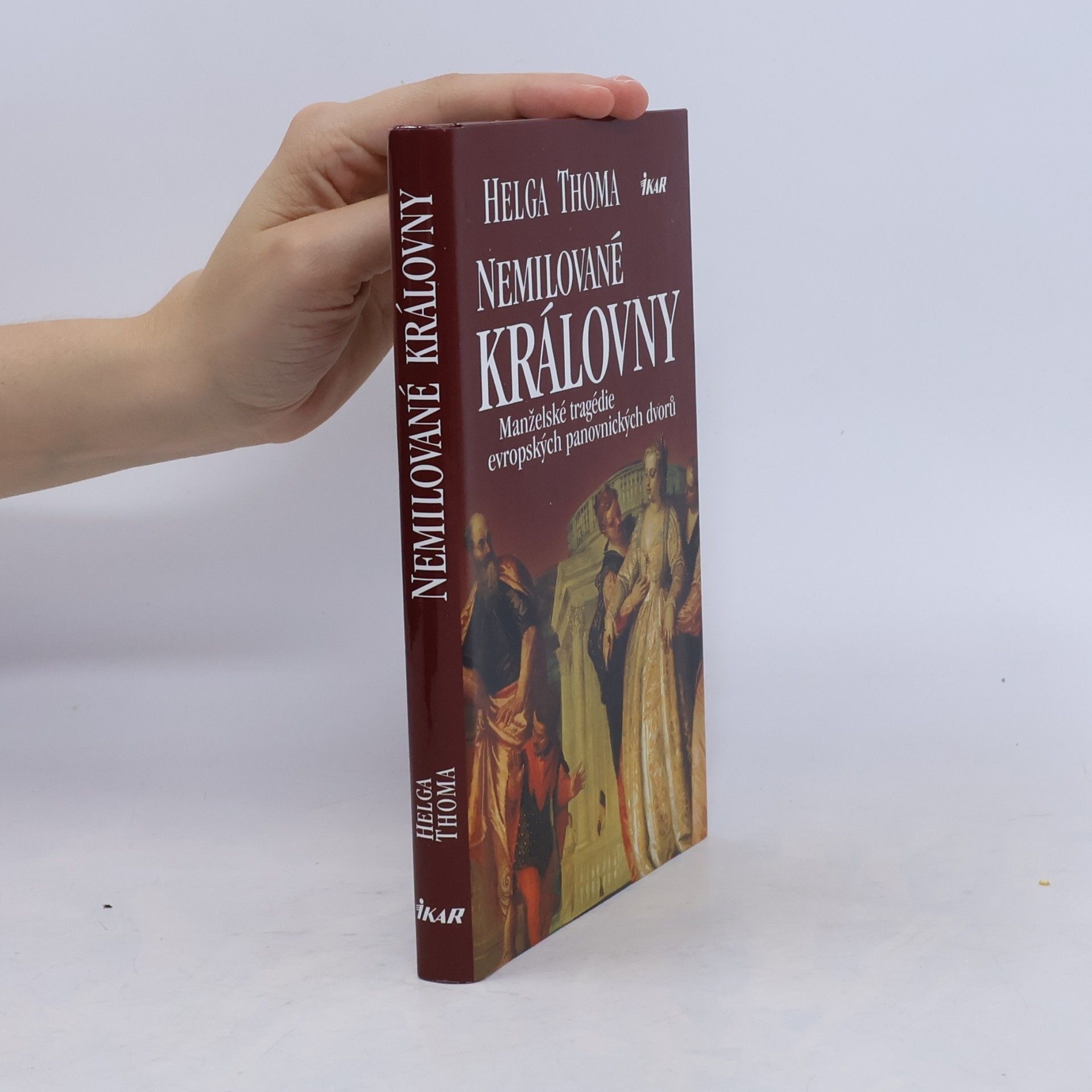 Helga Thoma Nemilované královny. Manželské tragédie evropských panovnických dvorů