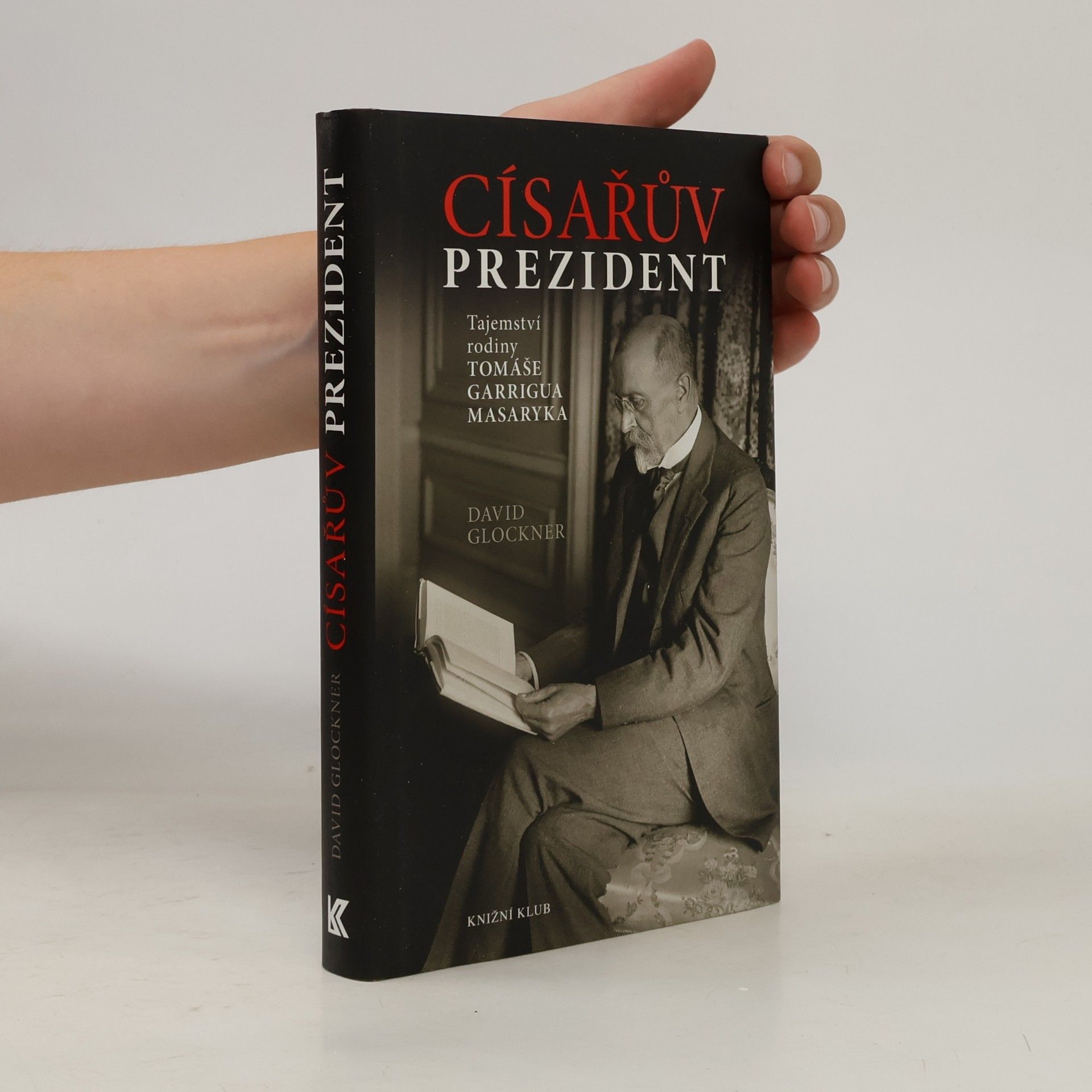 David Glockner Císařův prezident. Tajemství rodiny Tomáše Garrigua Masaryka