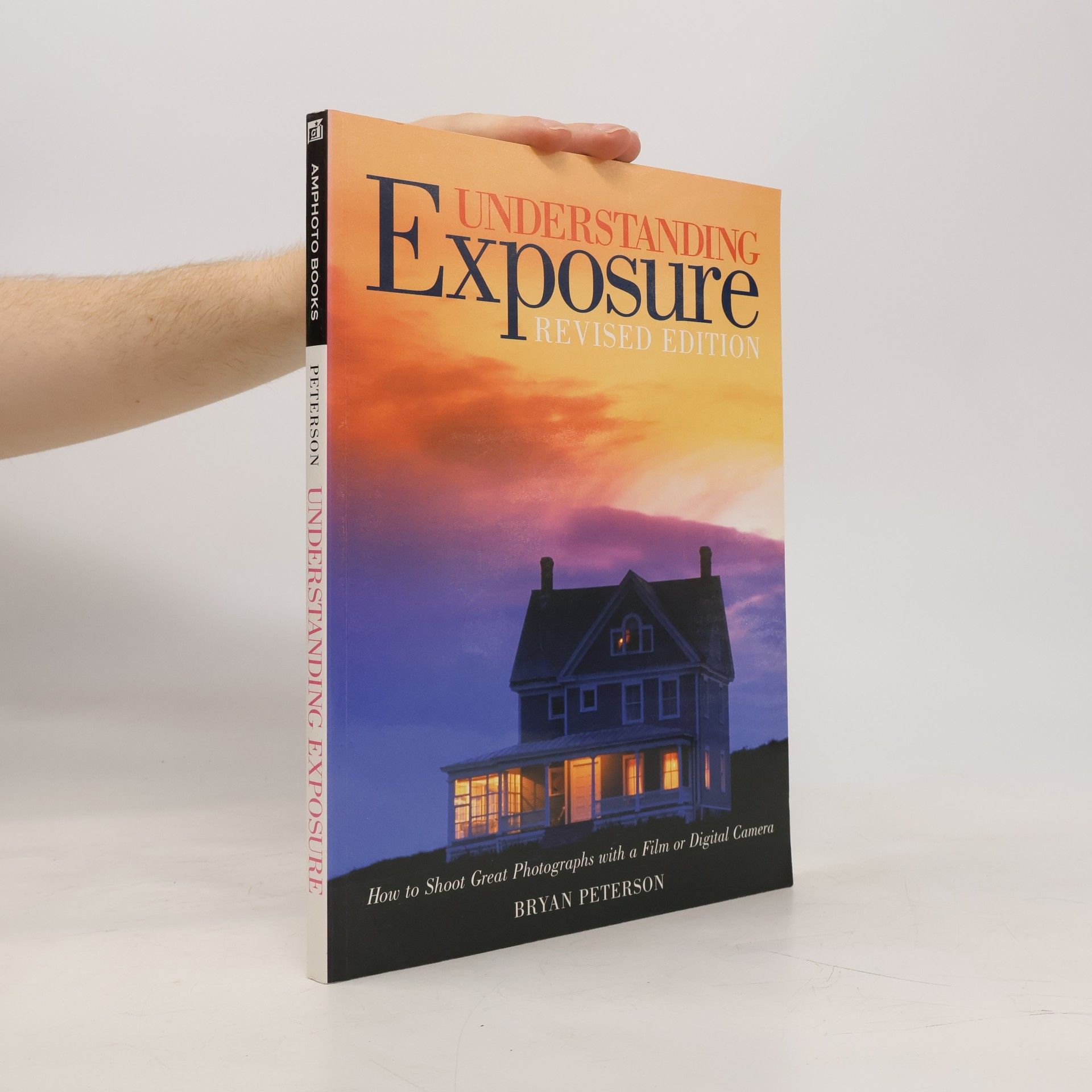 Bryan Peterson Understanding exposure : how to shoot great photographs with a film or digital camera