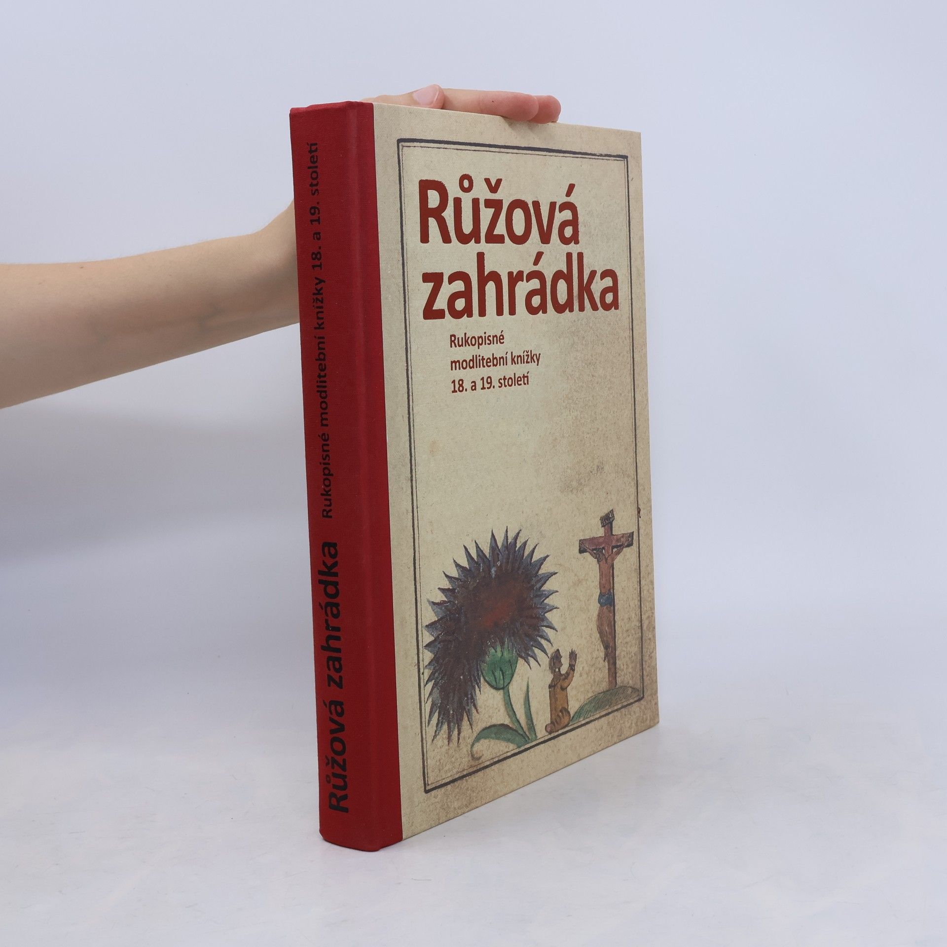 Růžová zahrádka : rukopisné modlitební knížky 18. a 19. století : sbírka Jana Poše