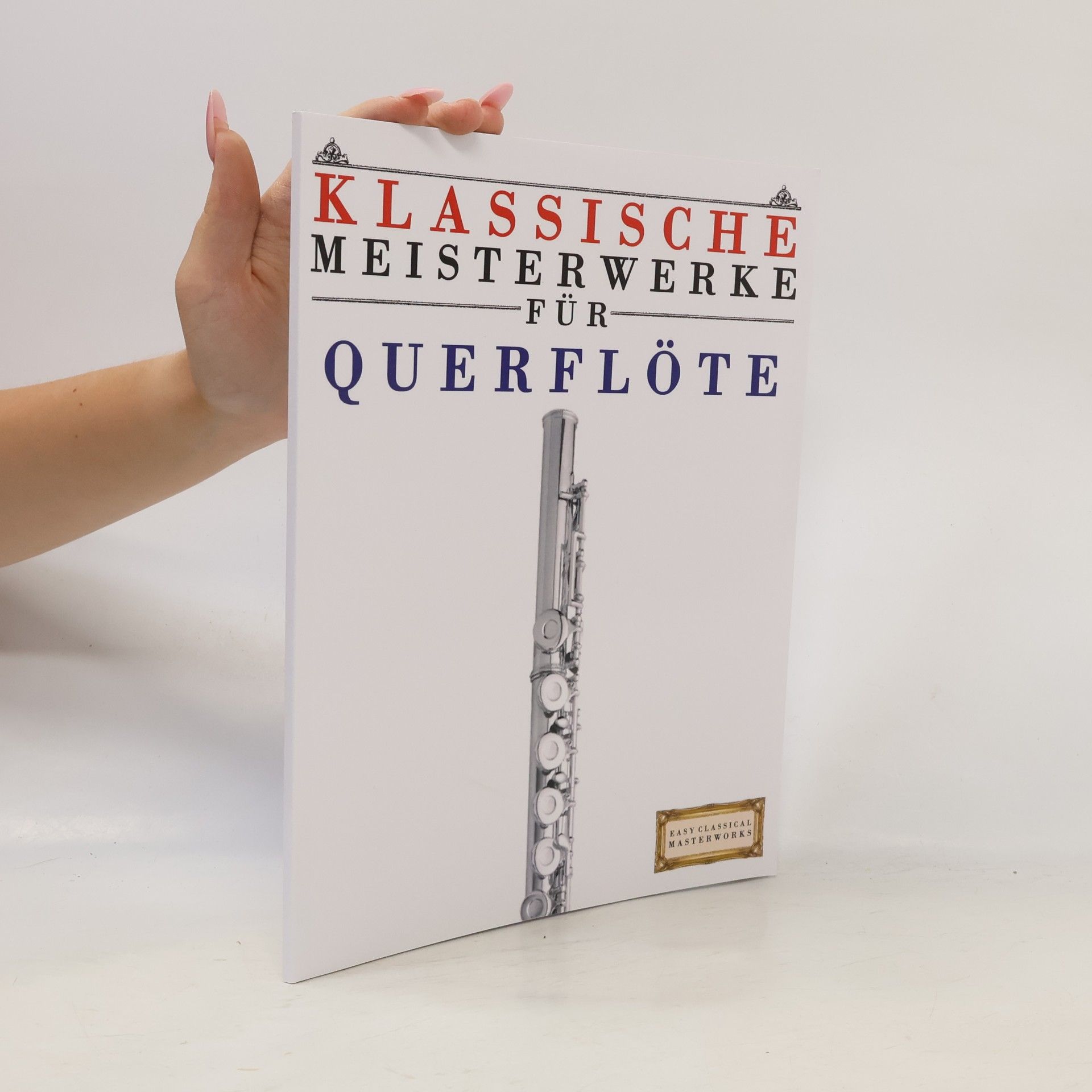 Collectif d'auteurs Easy Classical Masterworks: Klassische Meisterwerke für Querflöte