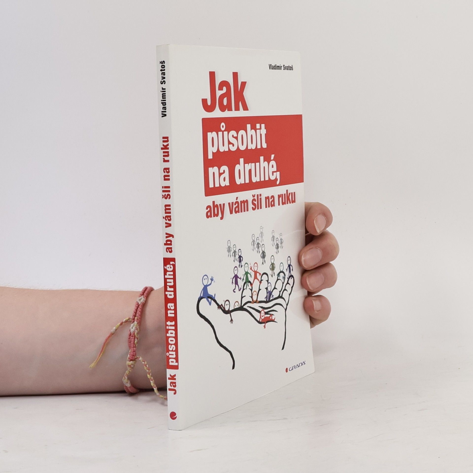 Vladimír Svatoš Jak působit na druhé, aby vám šli na ruku