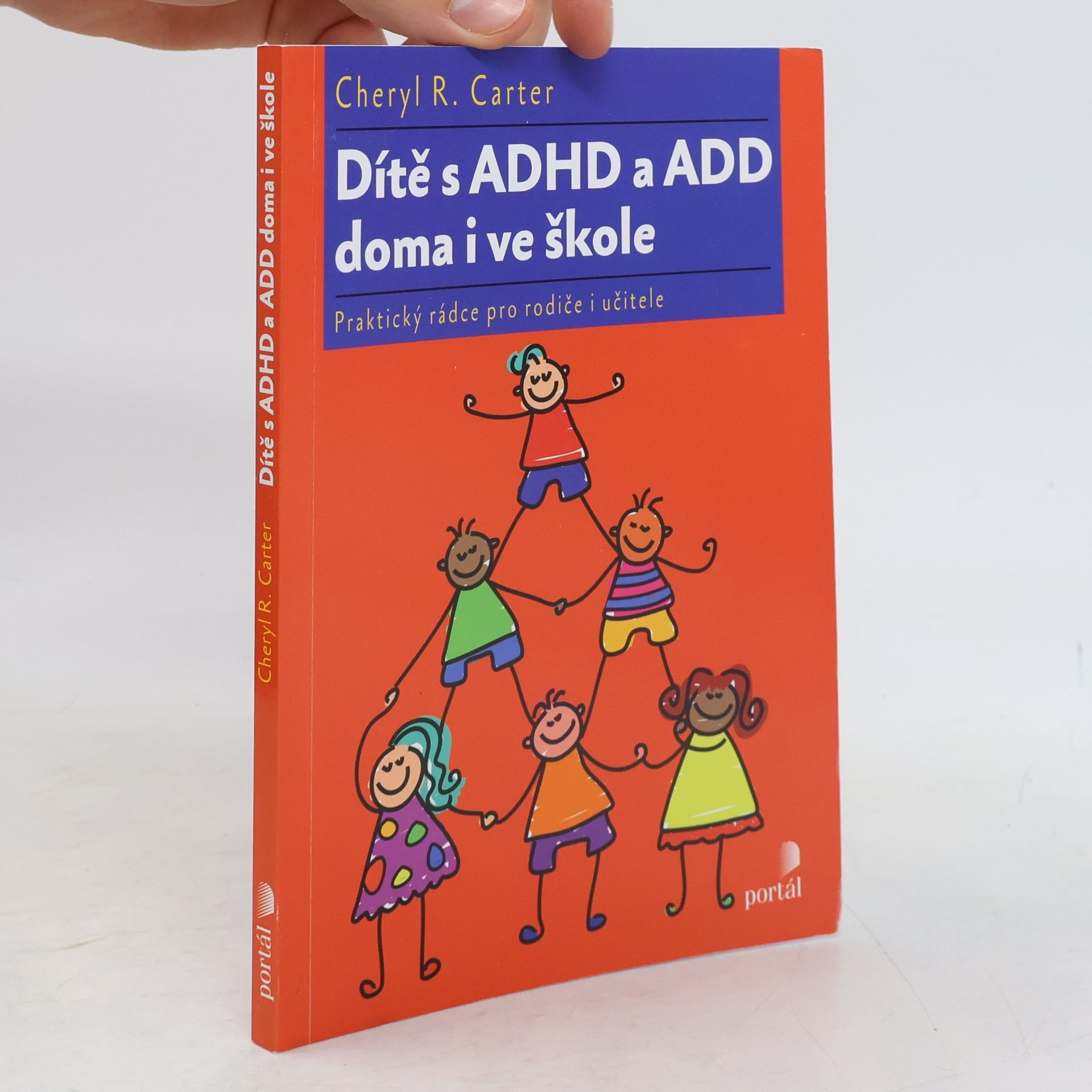 Cheryl R. Carter Dítě s ADHD a ADD doma i ve škole : praktický rádce pro rodiče i učitele