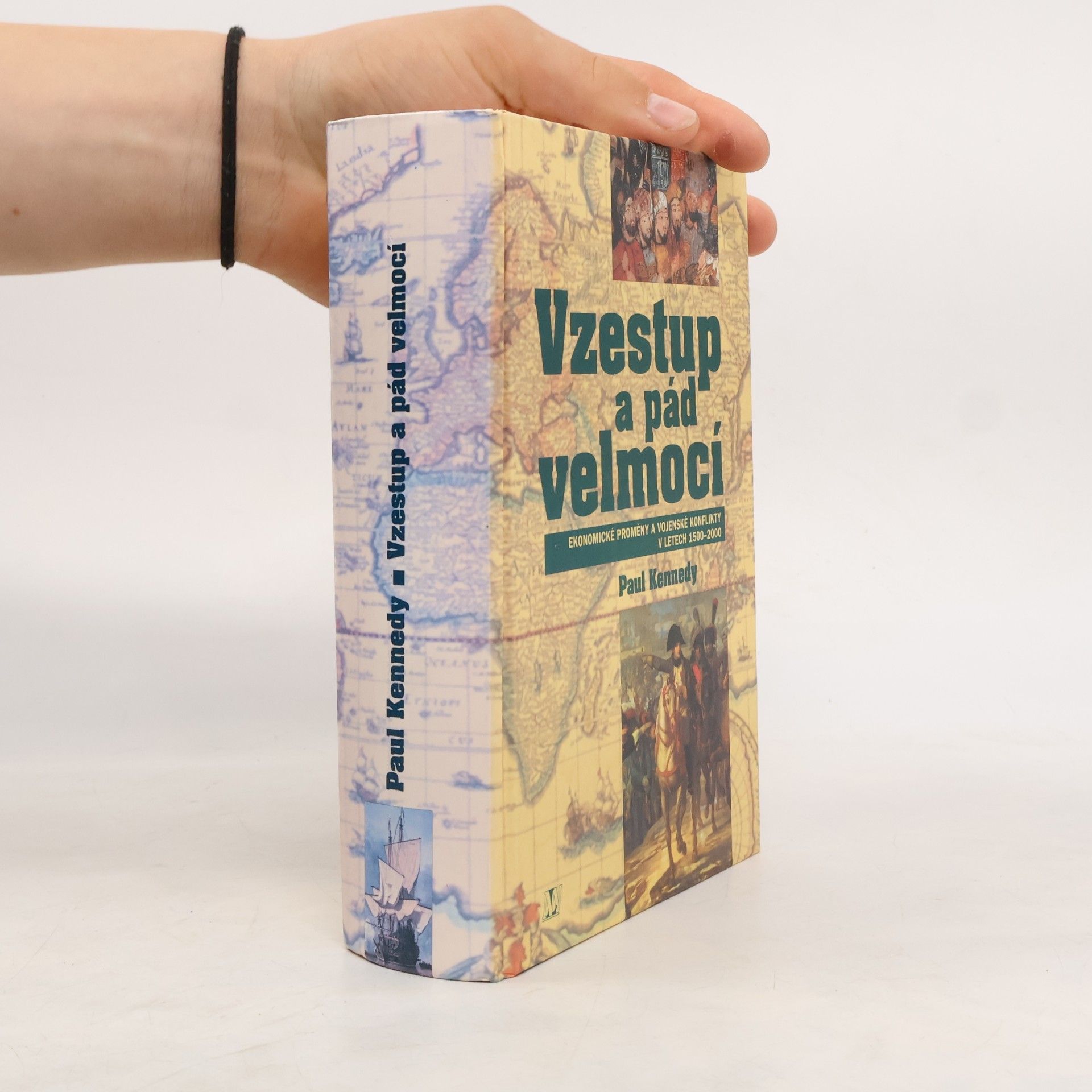 Paul Kennedy Vzestup a pád velmocí : ekonomické změny a vojenské konflikty v letech 1500-2000