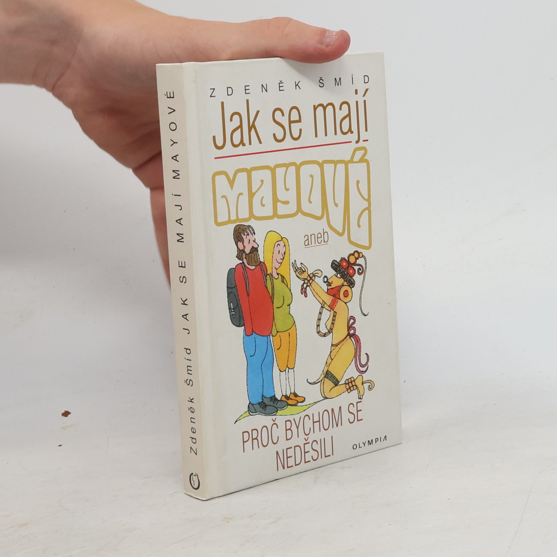 Zdeněk Šmíd Jak se mají Mayové, aneb, Proč bychom se neděsili