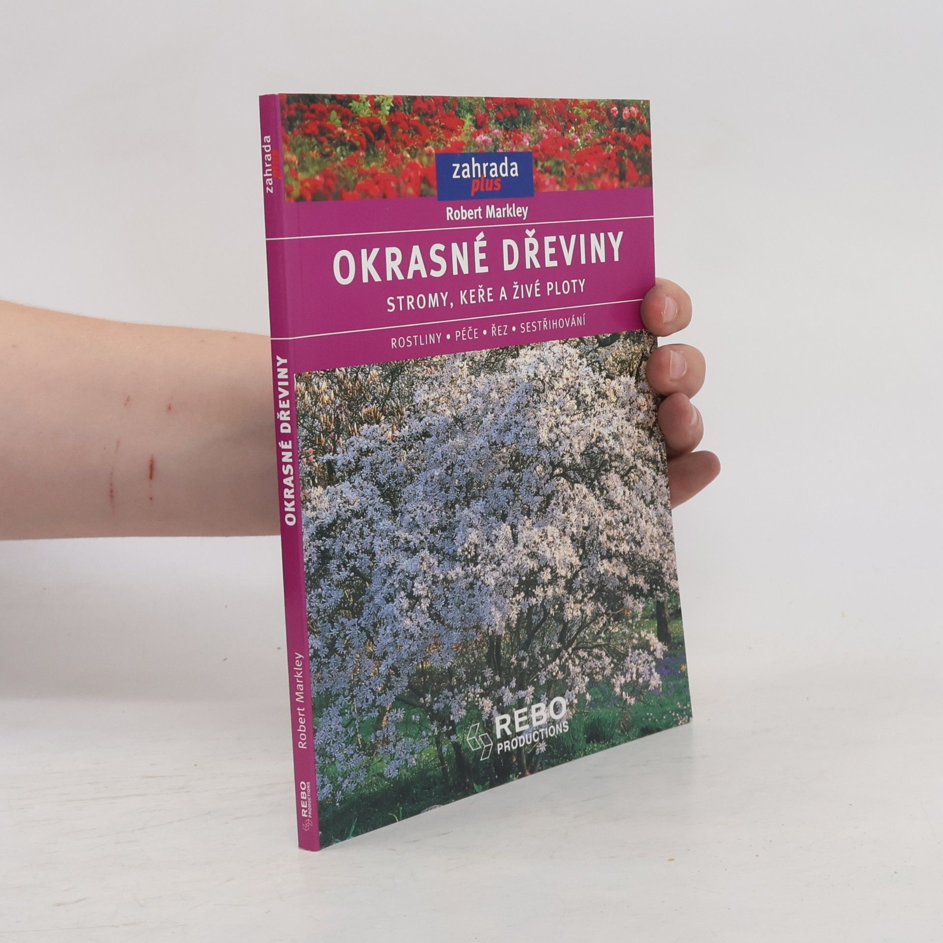 Robert Markley Okrasné dřeviny. Stromy, keře a živé ploty