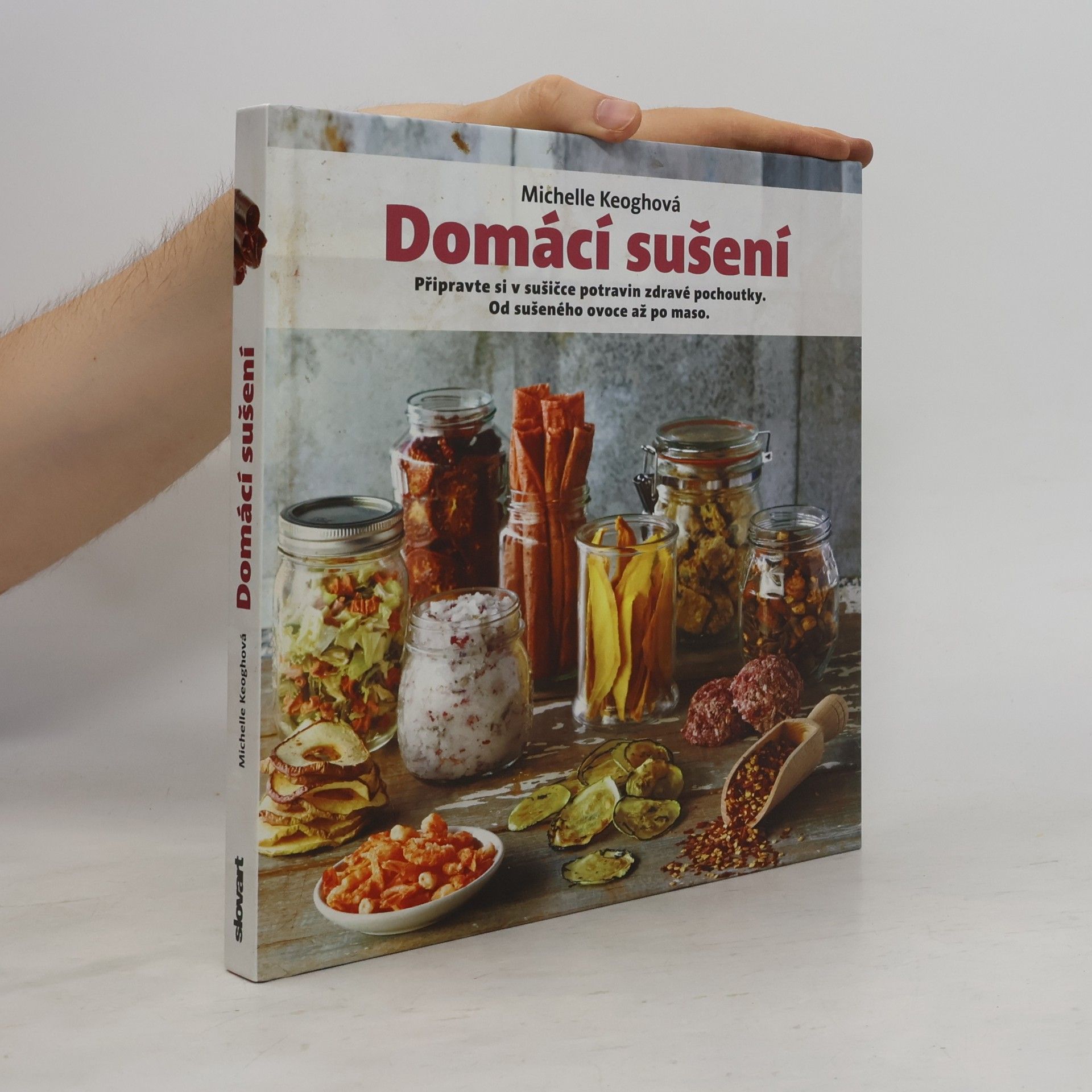 Domácí sušení : připravte si v sušičce potravin zdravé pochoutky: Od sušeného ovoce až po maso