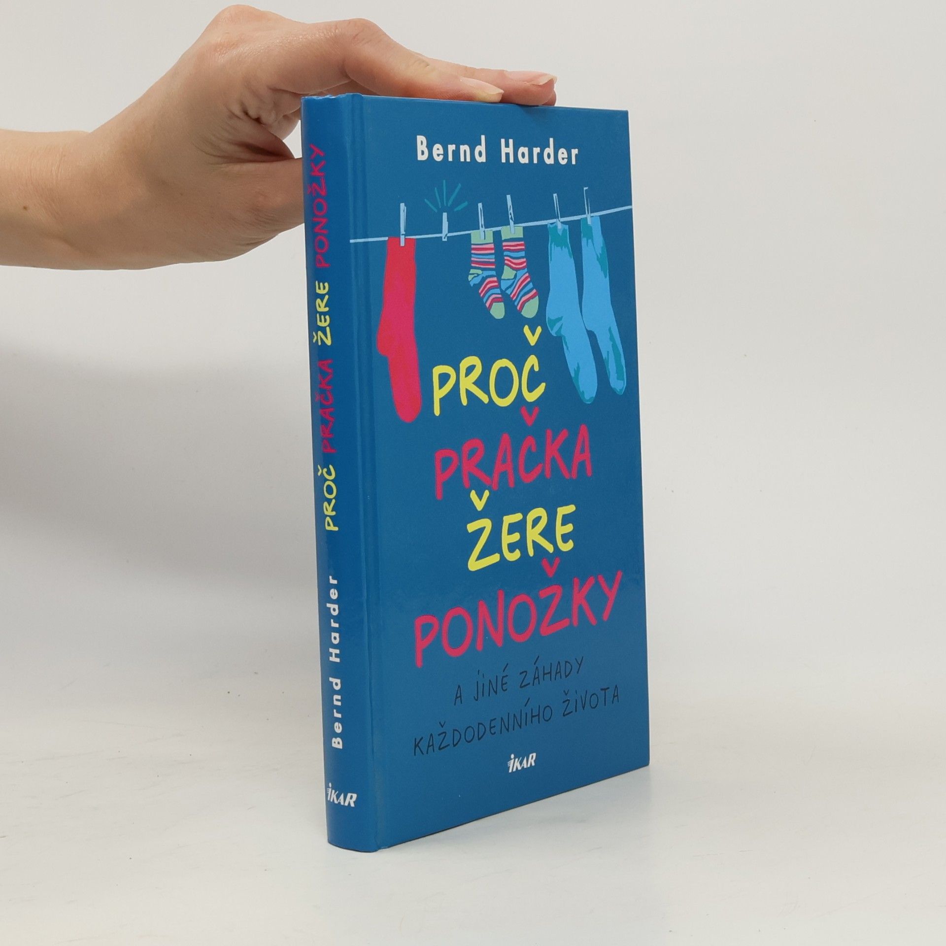 Bernd Harder Proč pračka žere ponožky a jiné záhady každodenního života