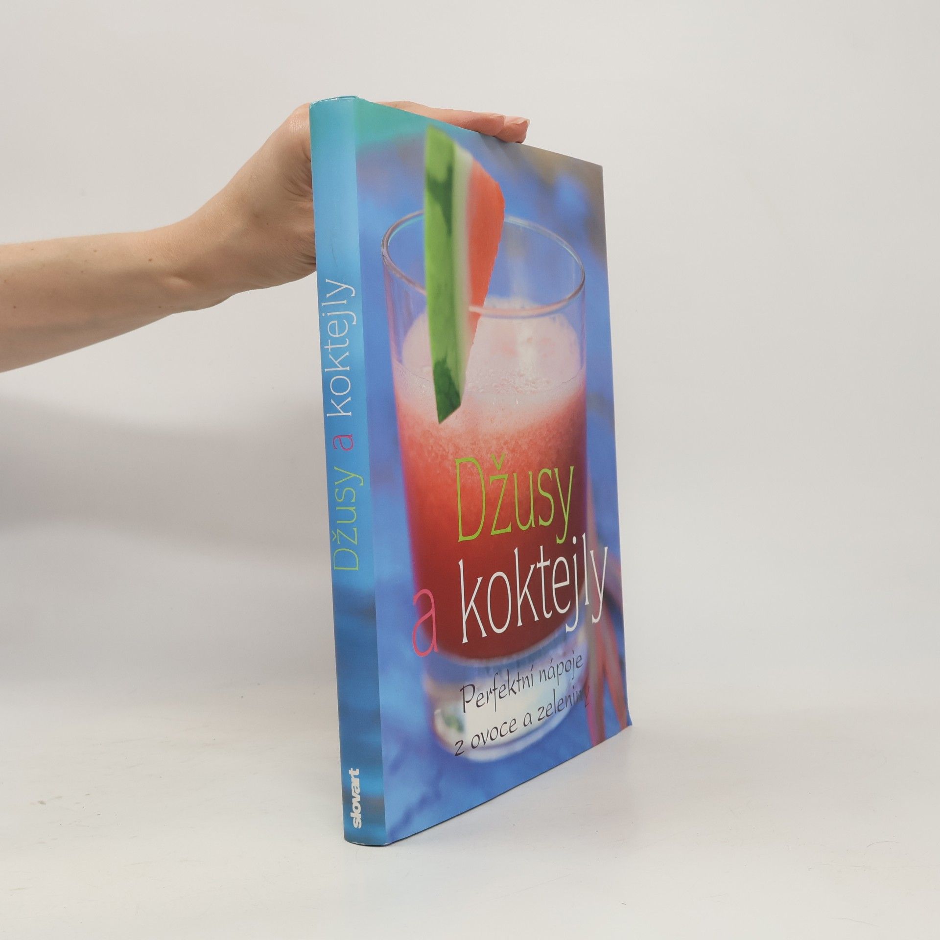 Džusy a koktejly. Perfektní nápoje z ovoce a zeleniny