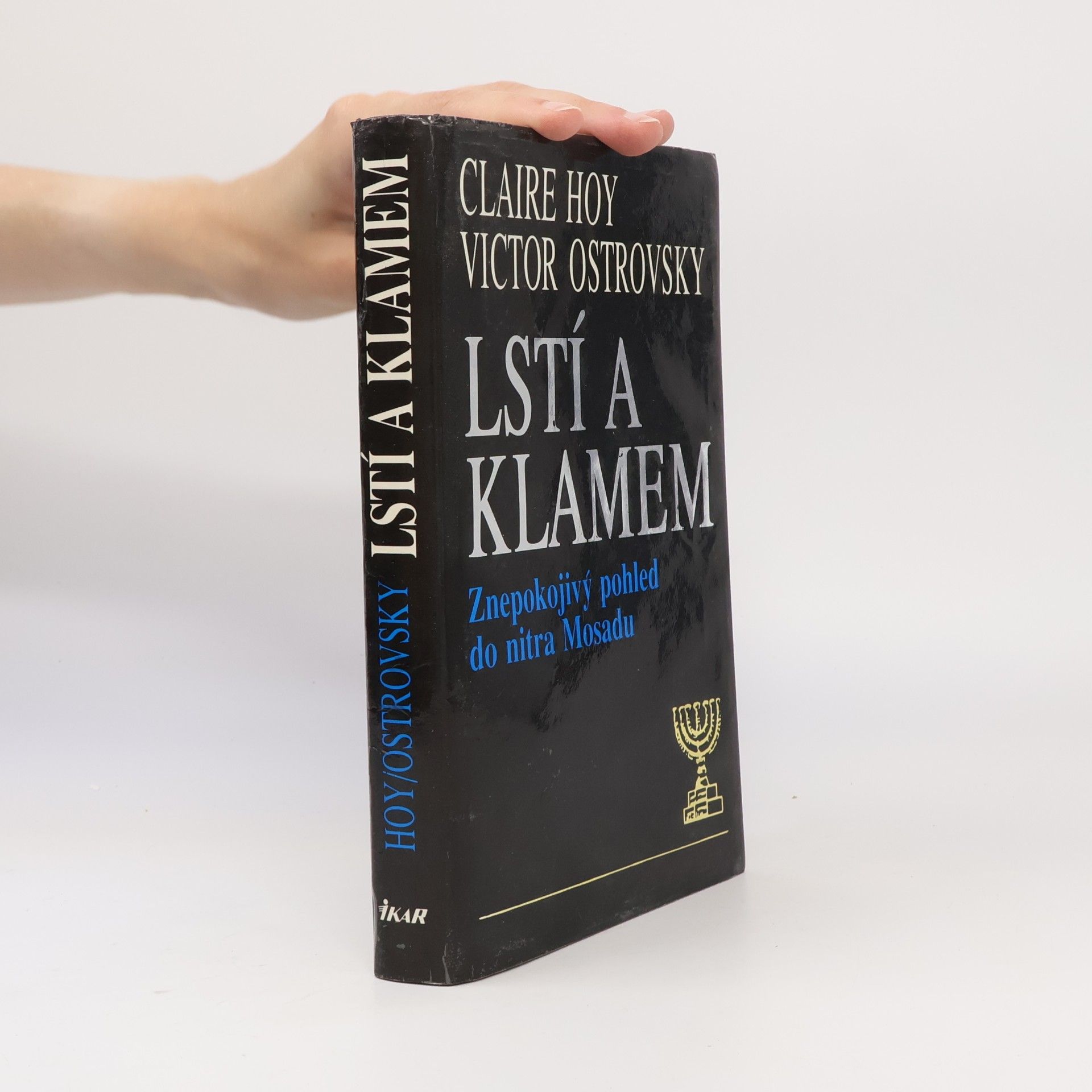 Victor Ostrovsky Lstí a klamem: Znepokojivý pohled do nitra Mosadu