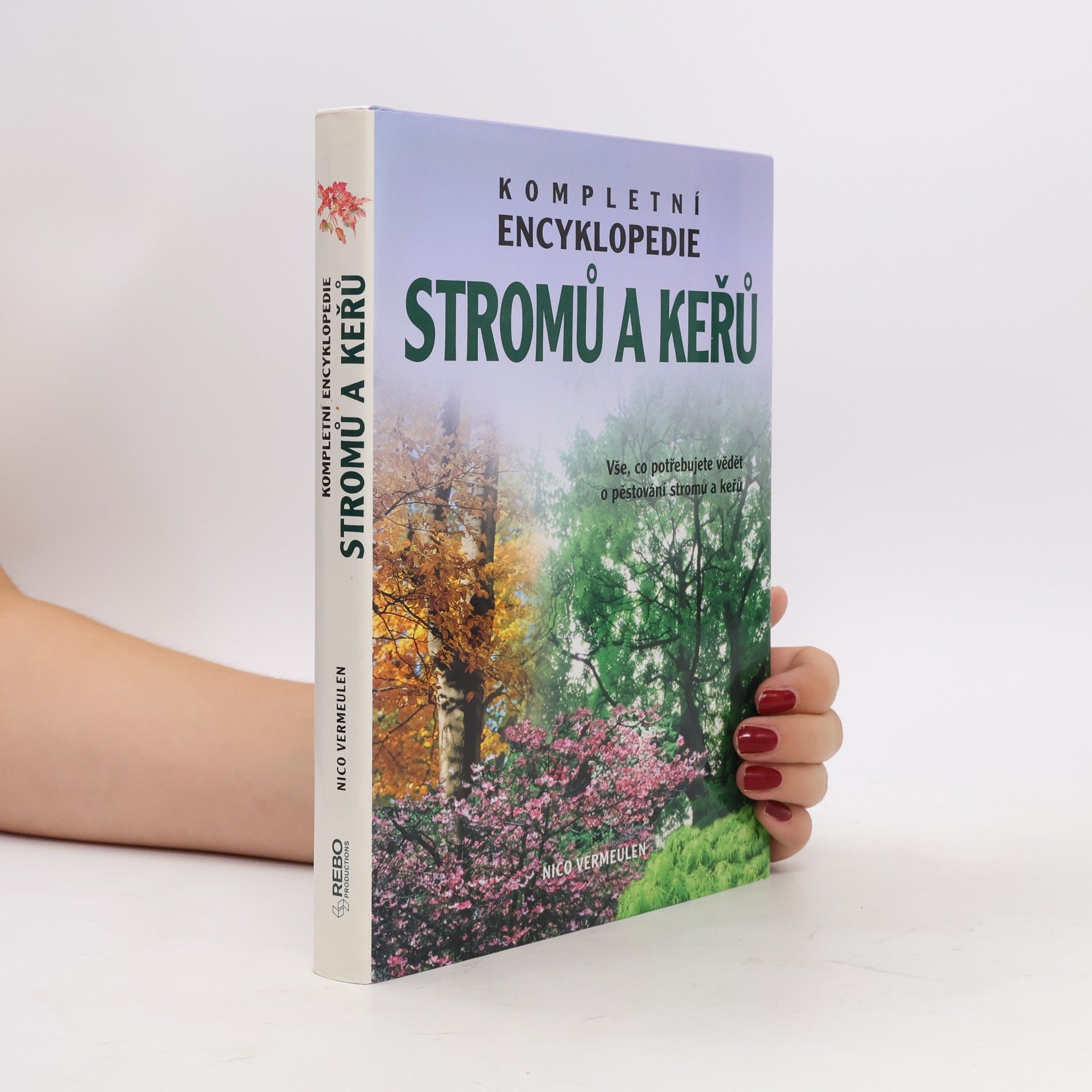 Nico Vermeulen Kompletní encyklopedie stromů a keřů. Vše, co potřebujete vědět o pěstování stromů a keřů