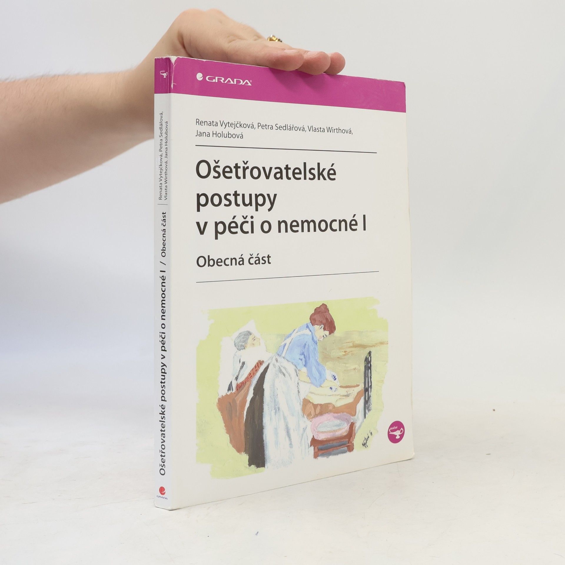 Renata Vytejčková Ošetřovatelské postupy v péči o nemocné I. Obecná část