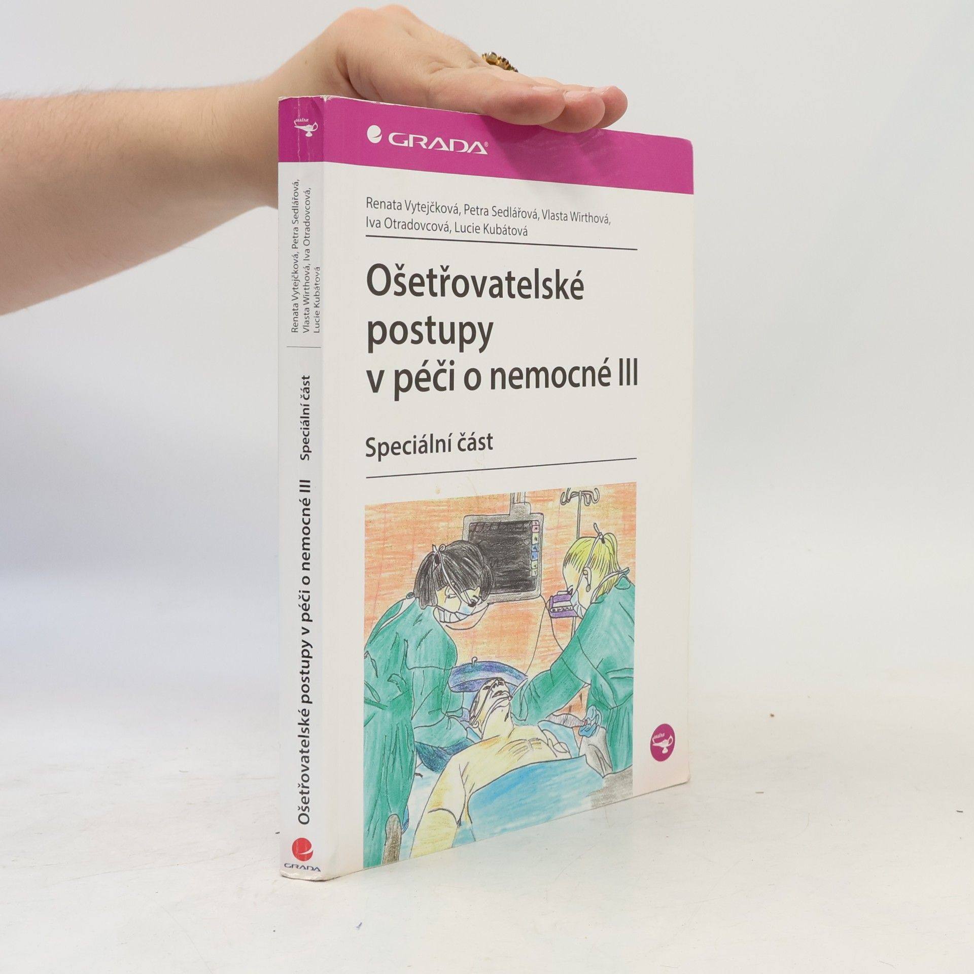 Renata Vytejčková Ošetřovatelské postupy v péči o nemocné III. - speciální část
