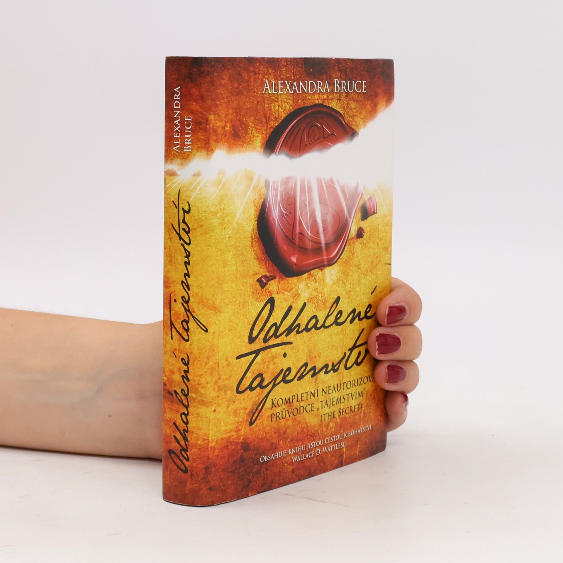 Alexandra Bruce Odhalené Tajemství : kompletní neautorizovaný průvodce "Tajemstvím" (The secret)