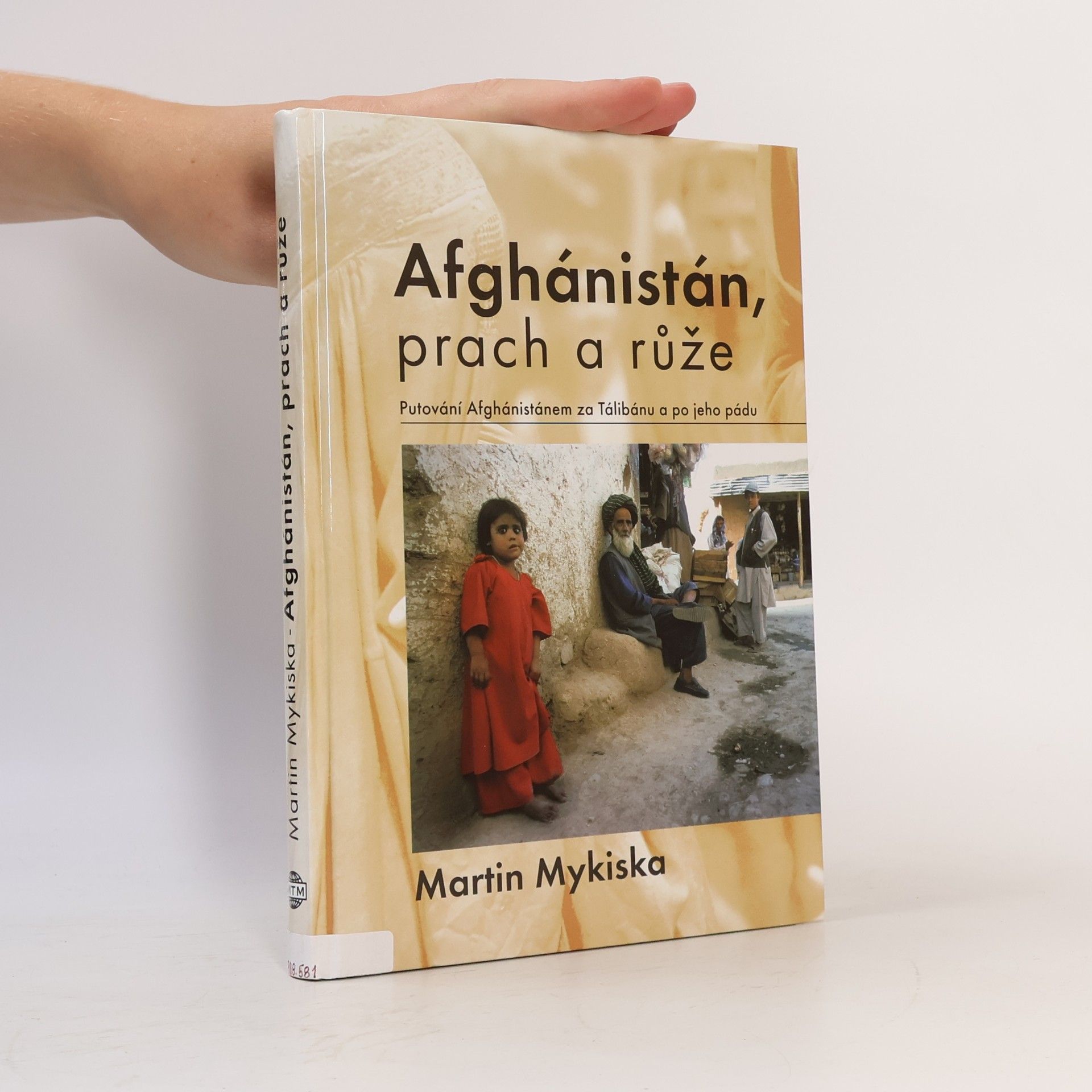 Martin Mykiska Afghánistán, prach a růže: Putování Afghánistánem za Tálibánu a po jeho pádu