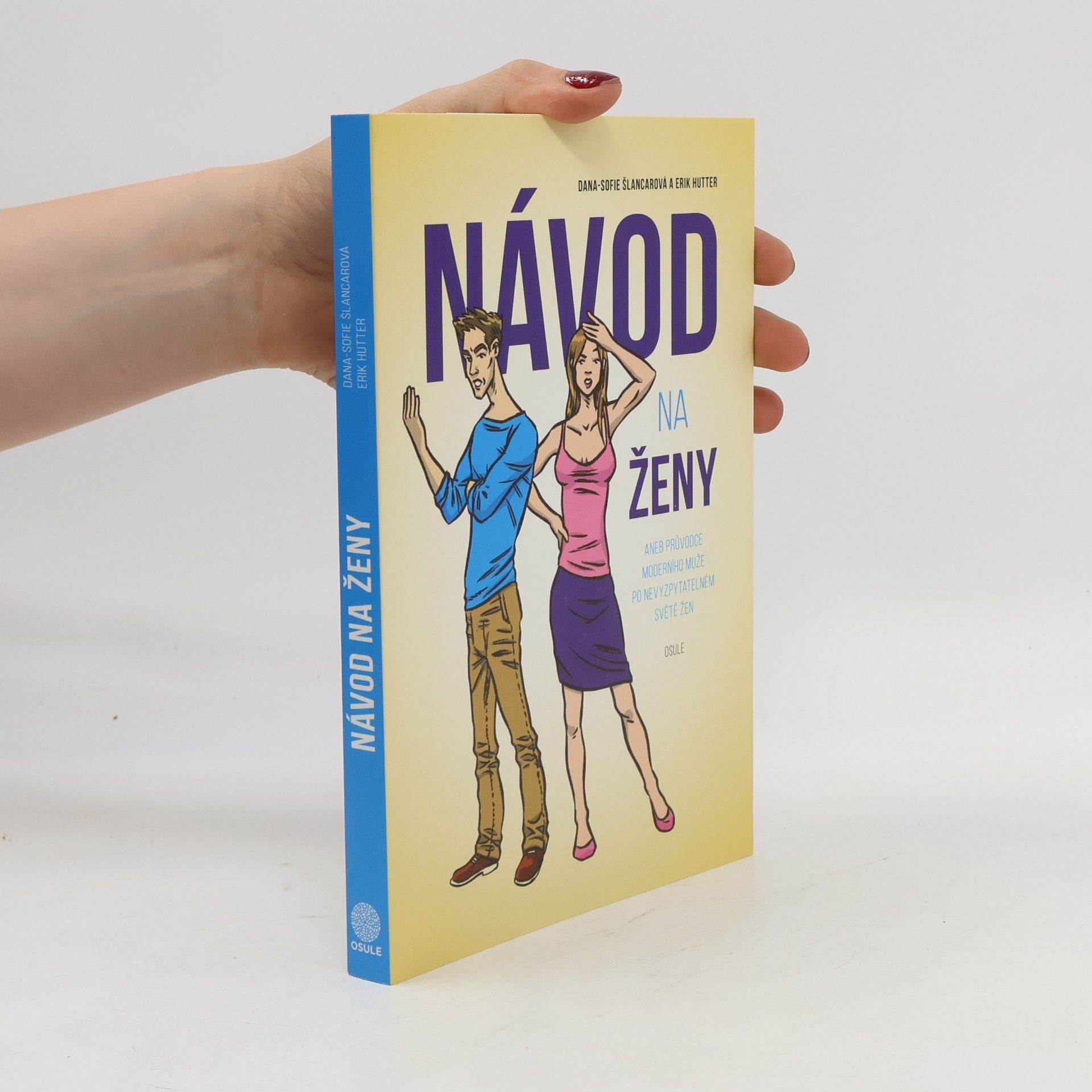 Dana Sofie Šlancarová Návod na ženy, aneb, Průvodce moderního muže po nevyzpytatelném světě žen