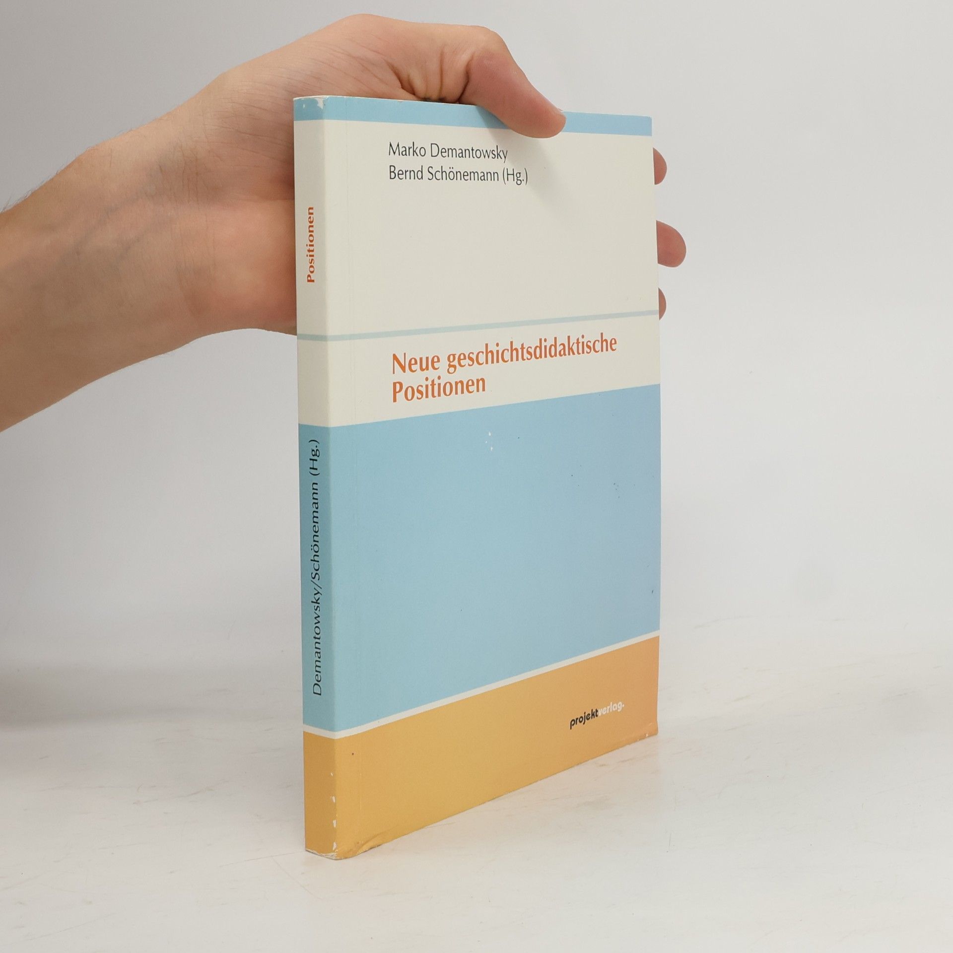 Marko Demantowsky Dortmunder Arbeiten zur Schulgeschichte und zur historischen Didaktik: Neue geschichtsdidaktische Positionen