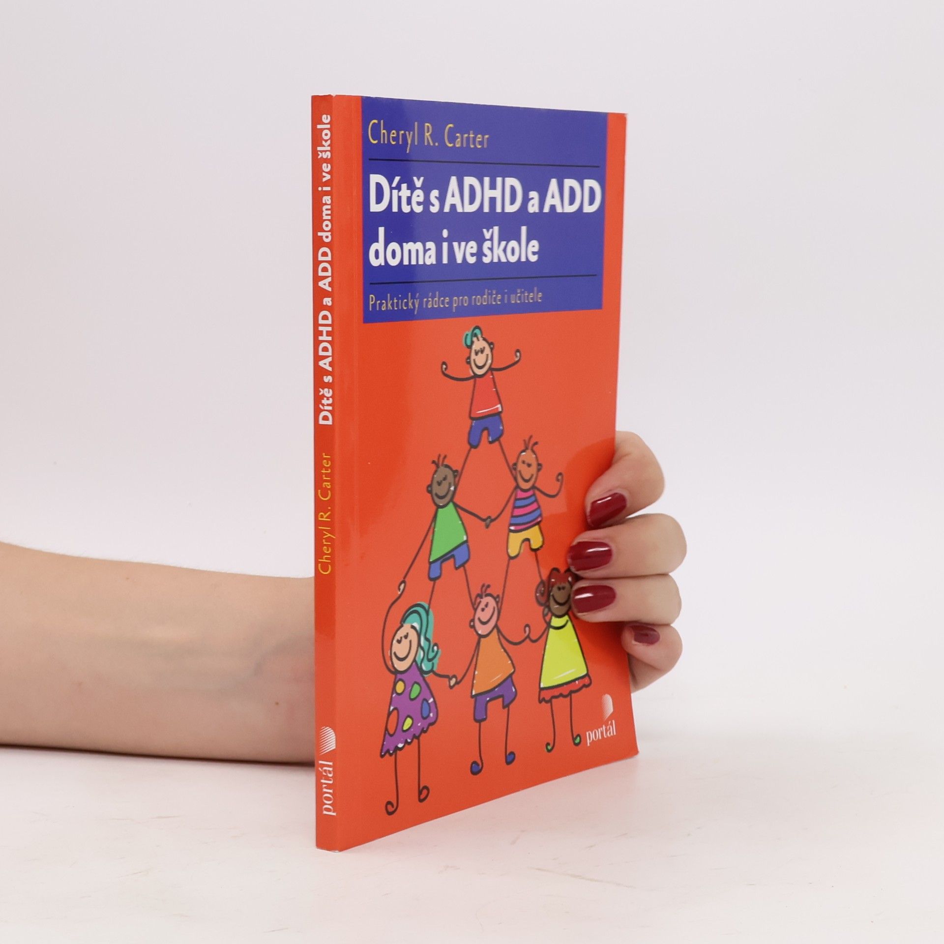 Cheryl R. Carter Dítě s ADHD a ADD doma i ve škole : praktický rádce pro rodiče i učitele