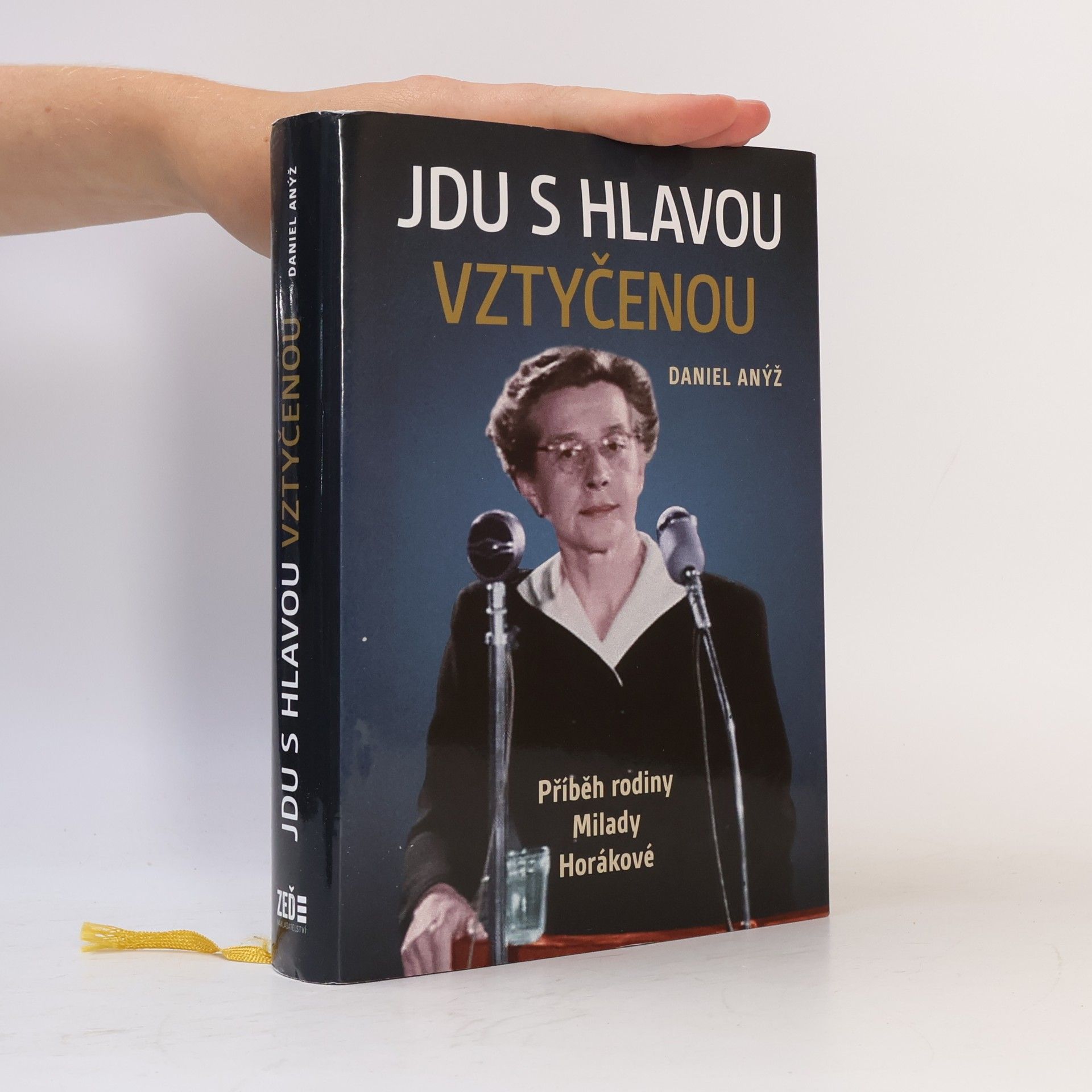 Daniel Anýž Jdu s hlavou vztyčenou. Příběh rodiny Milady Horákové