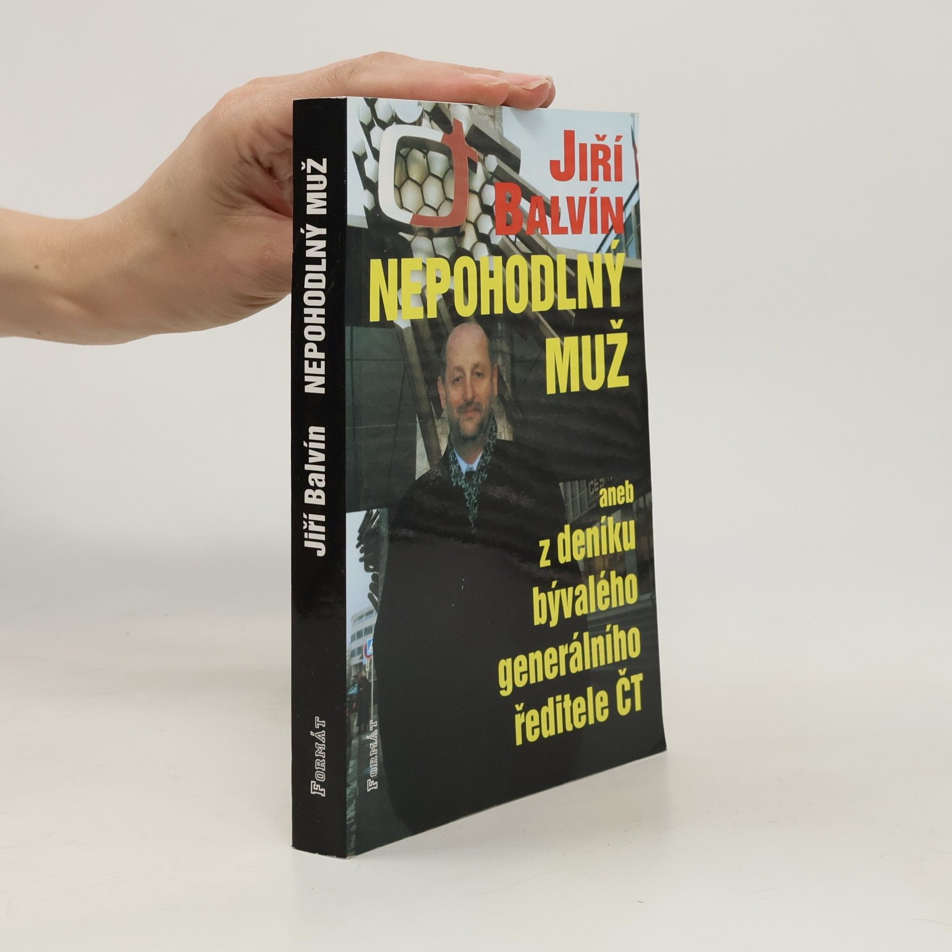 Jiří Balvín Nepohodlný muž, aneb, Z deníku odvolaného generálního ředitele ČT