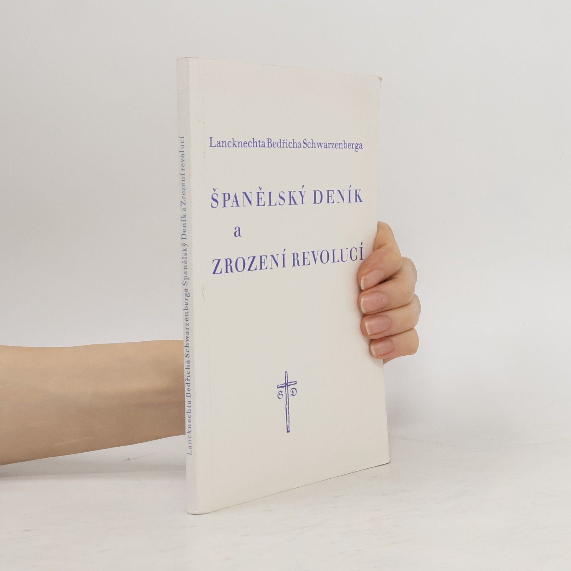 Bedřich Karel Kníže ze Schwarzenbergu Španělský deník a Zrození revolucí