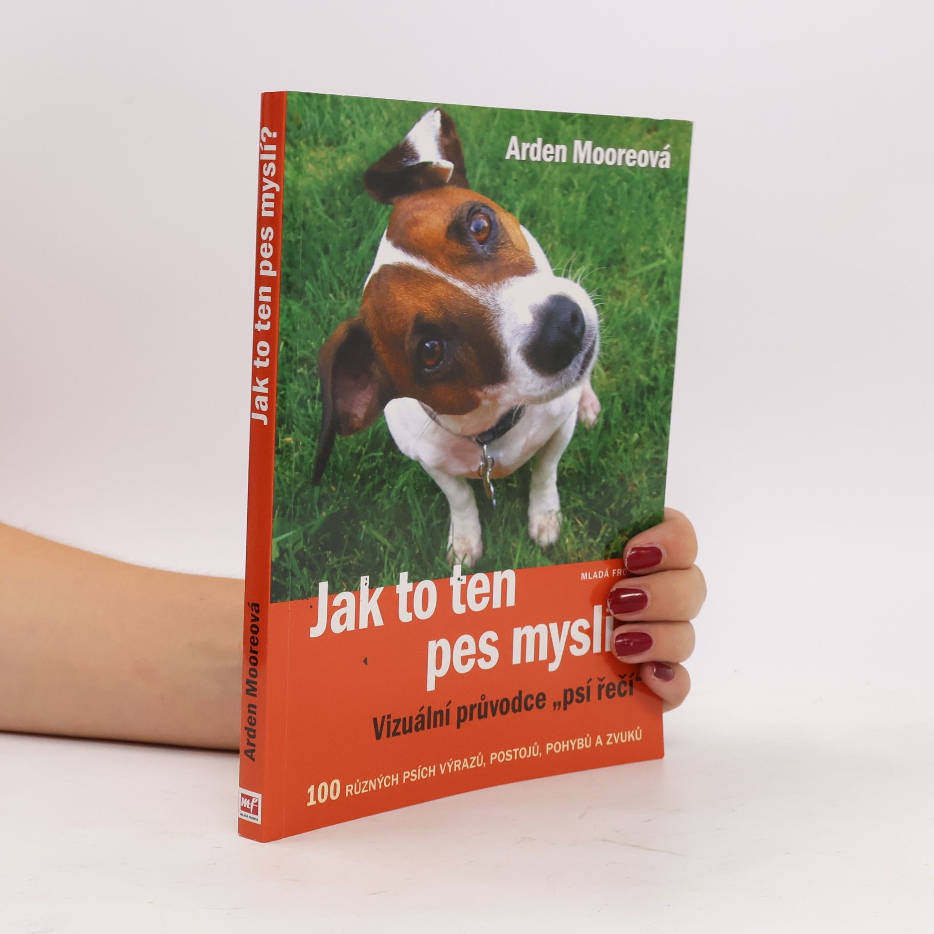 Arden Moore Jak to ten pes myslí? : vizuální průvodce "psí řečí"
