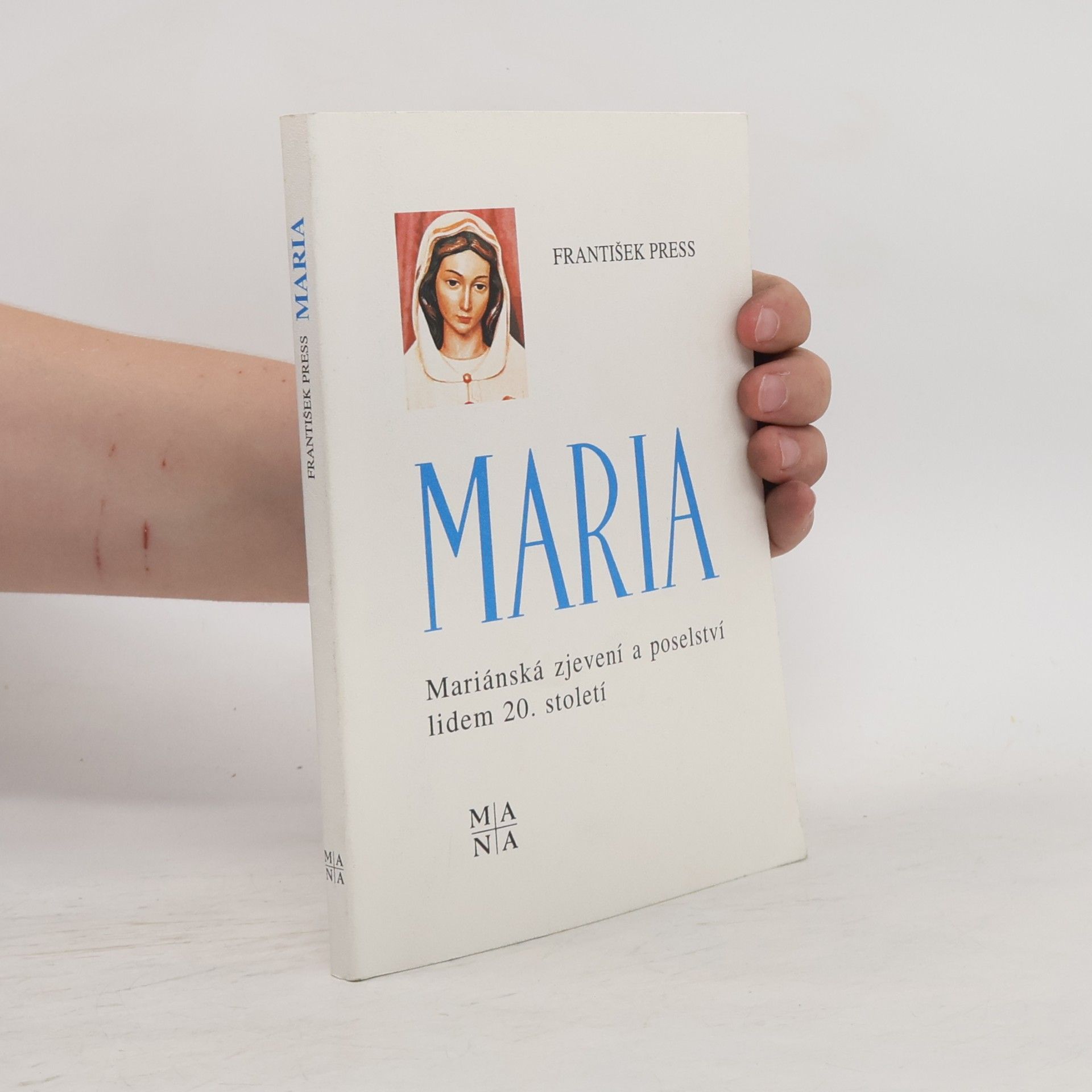 František Press Maria. Mariánská zjevení a poselství lidem 20. století