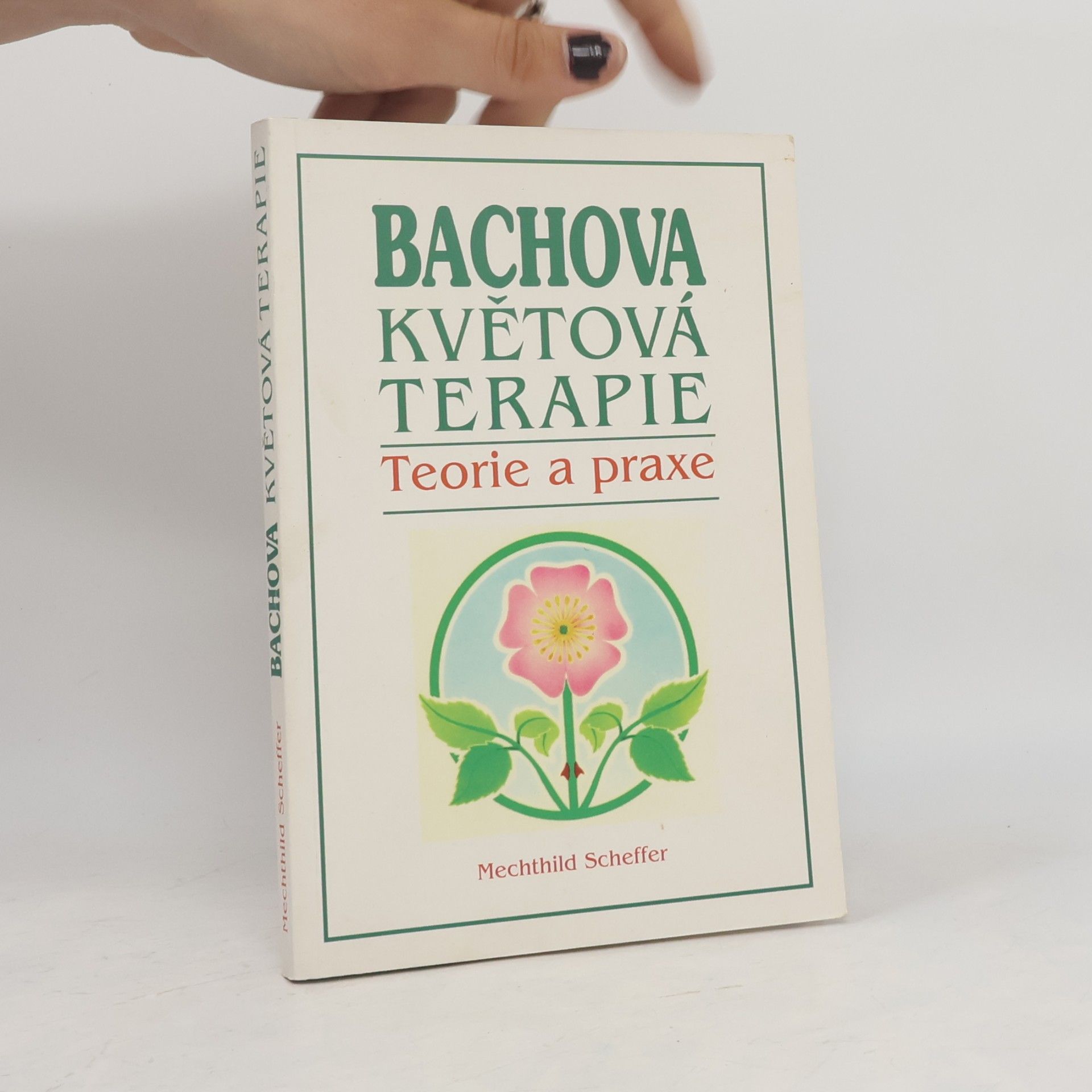 Mechthild Scheffer Bachova květová terapie. Teorie a praxe. Standardní dílo s podrobným popisem květů
