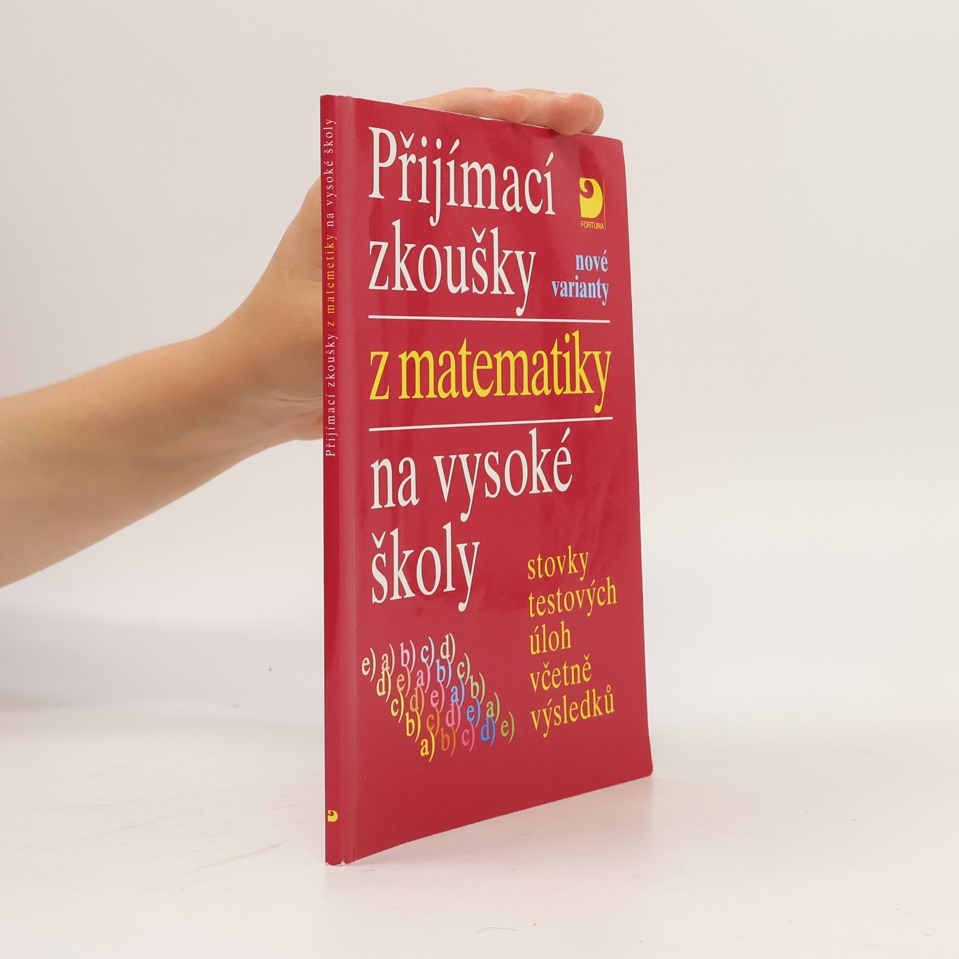 Eva Kaňková Přijímací zkoušky z matematiky na vysoké školy: Nové varianty: Stovky testových úloh včetně výsledků