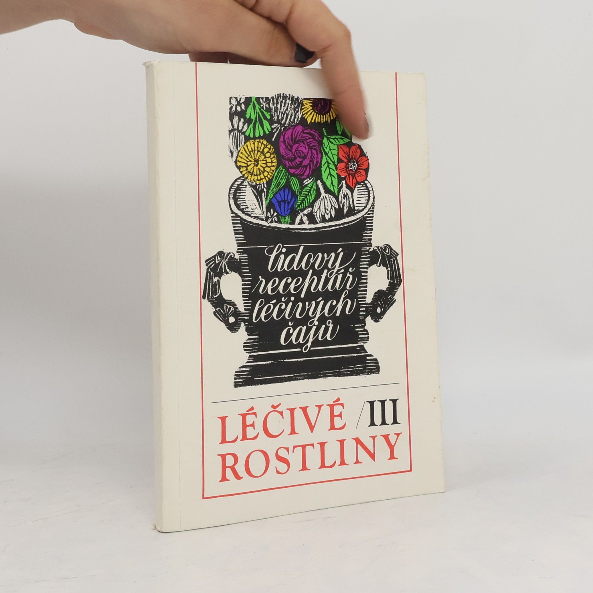 Jan Lejnar Léčivé rostliny III : Lidový receptář léčivých čajů