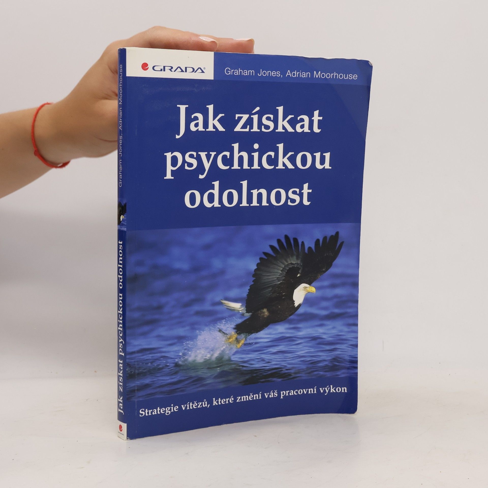 Adrian Moorhouse Jak získat psychickou odolnost : strategie vítězů, které změní váš pracovní výkon