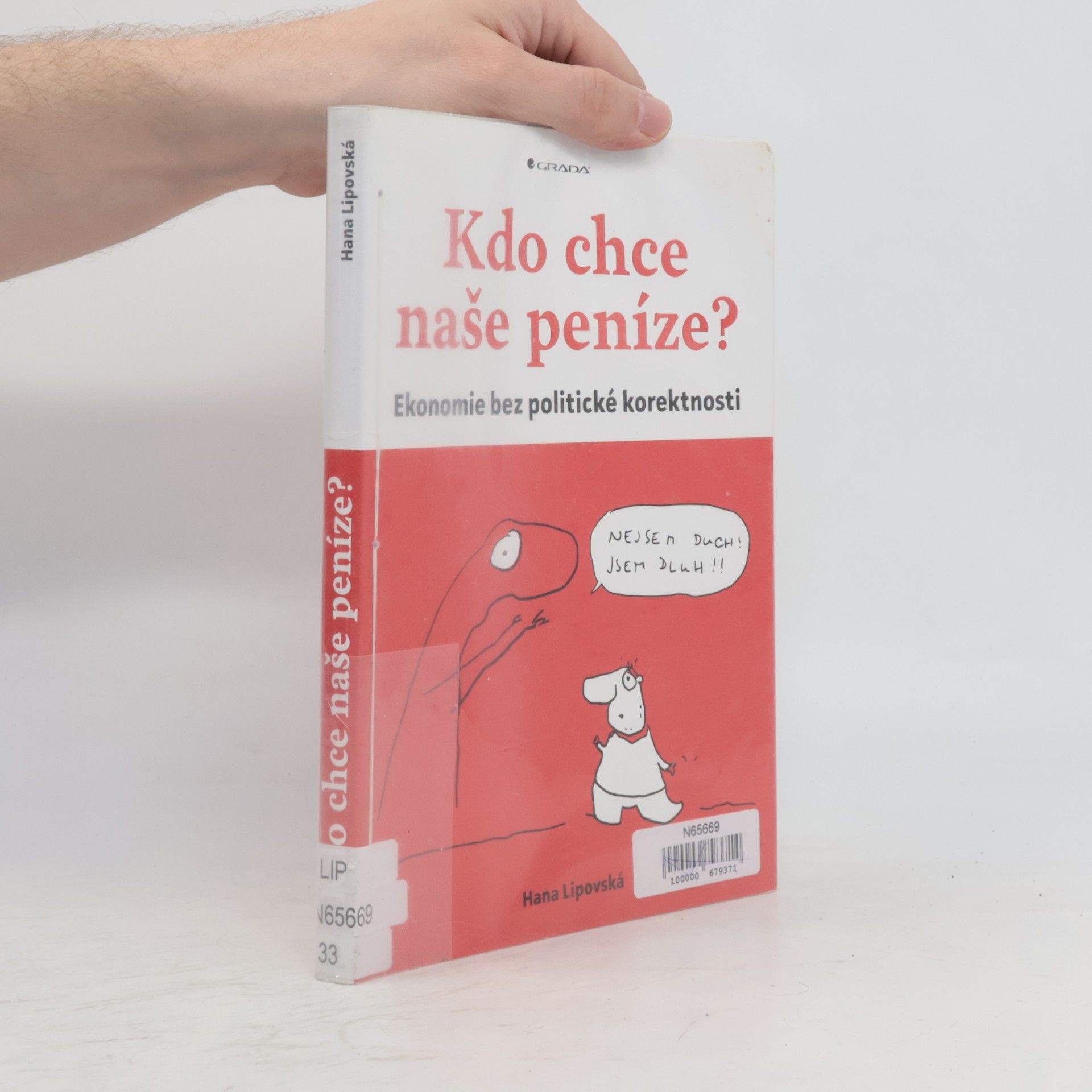 Hana Lipovská Kdo chce naše peníze? : ekonomie bez politické korektnosti