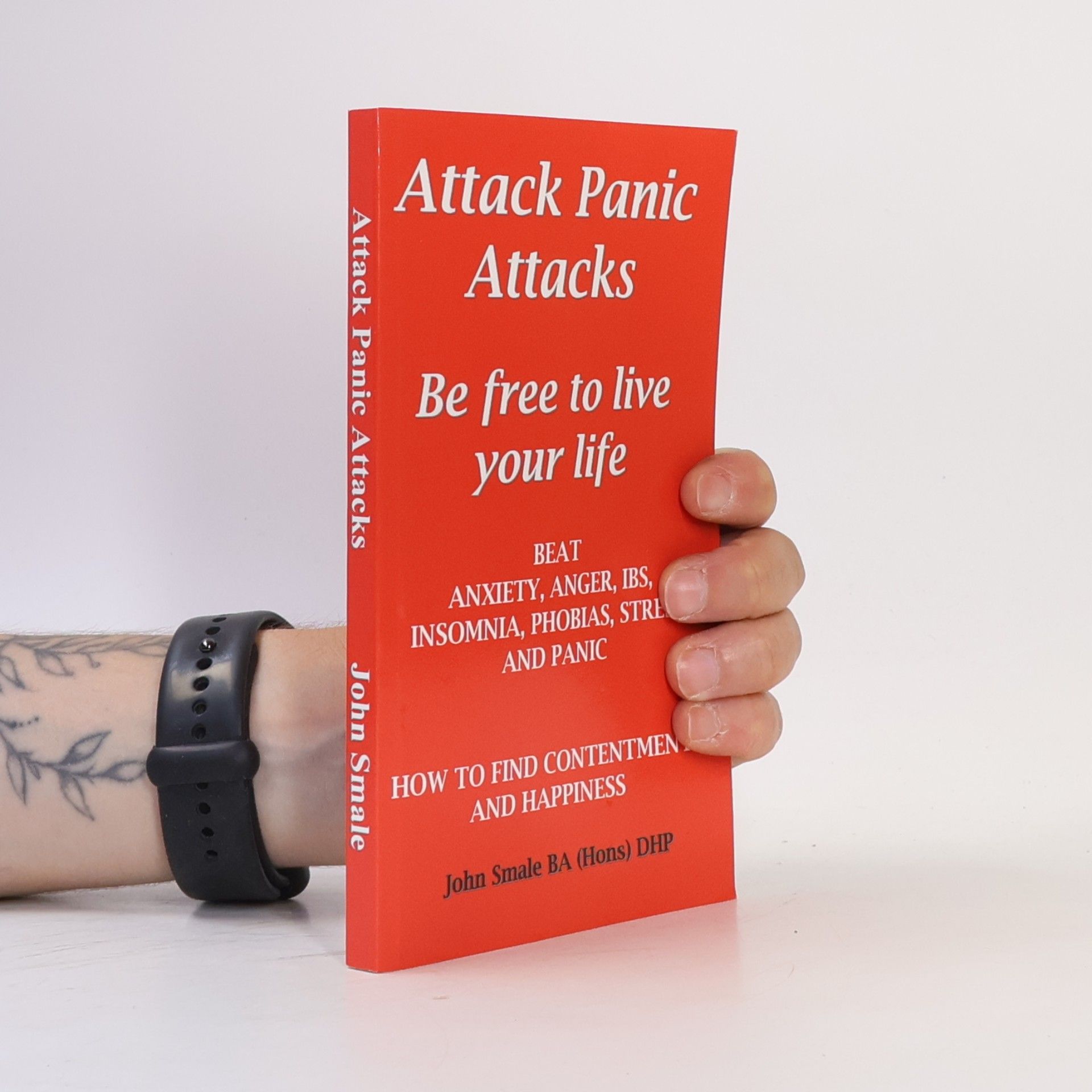 John Smale Attack Panic Attacks, How To Beat Anxiety, Anger, IBS, Insomnia, Phobias, Stress And Panic