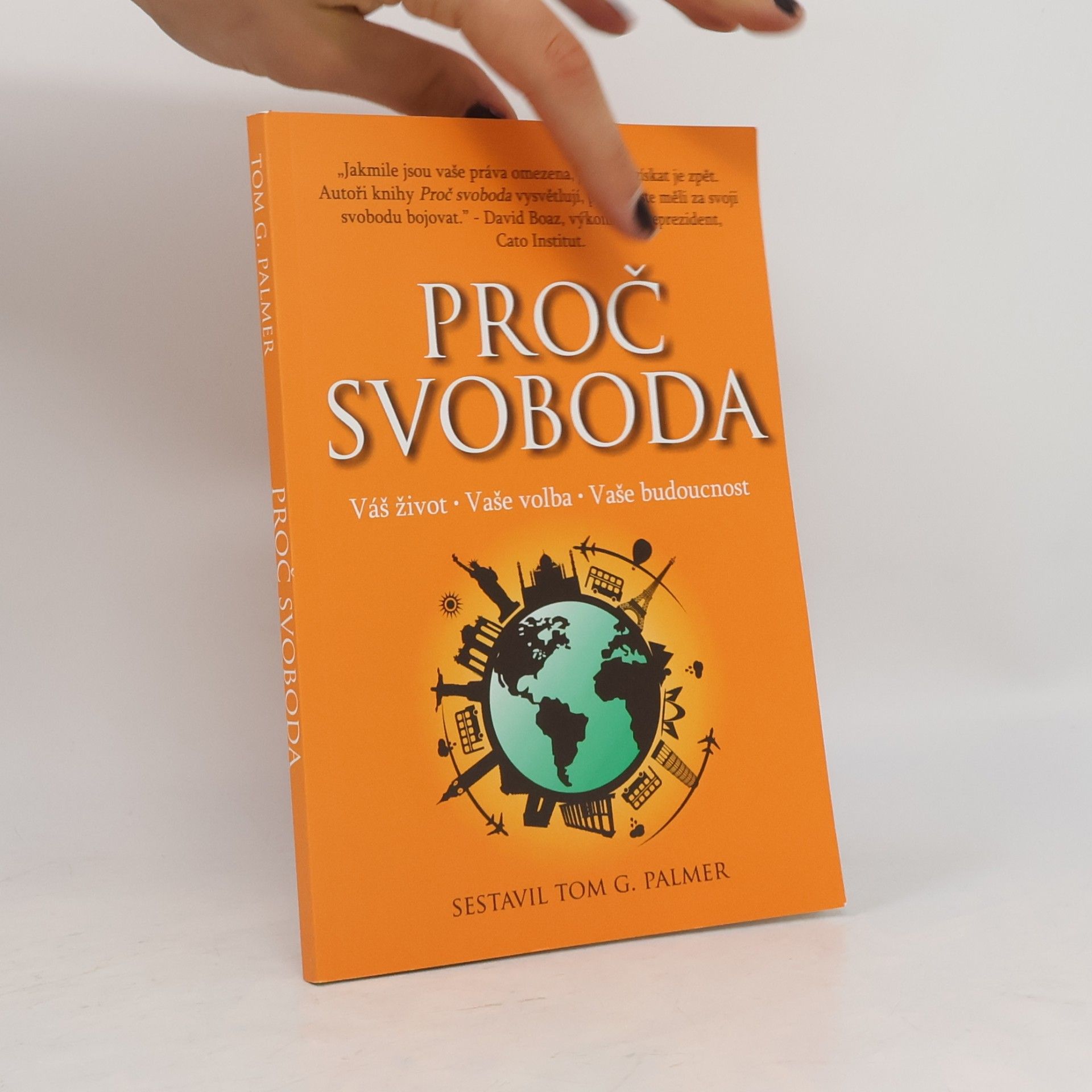 Tom G. Palmer Proč svoboda : váš život - vaše volba - vaše budoucnost