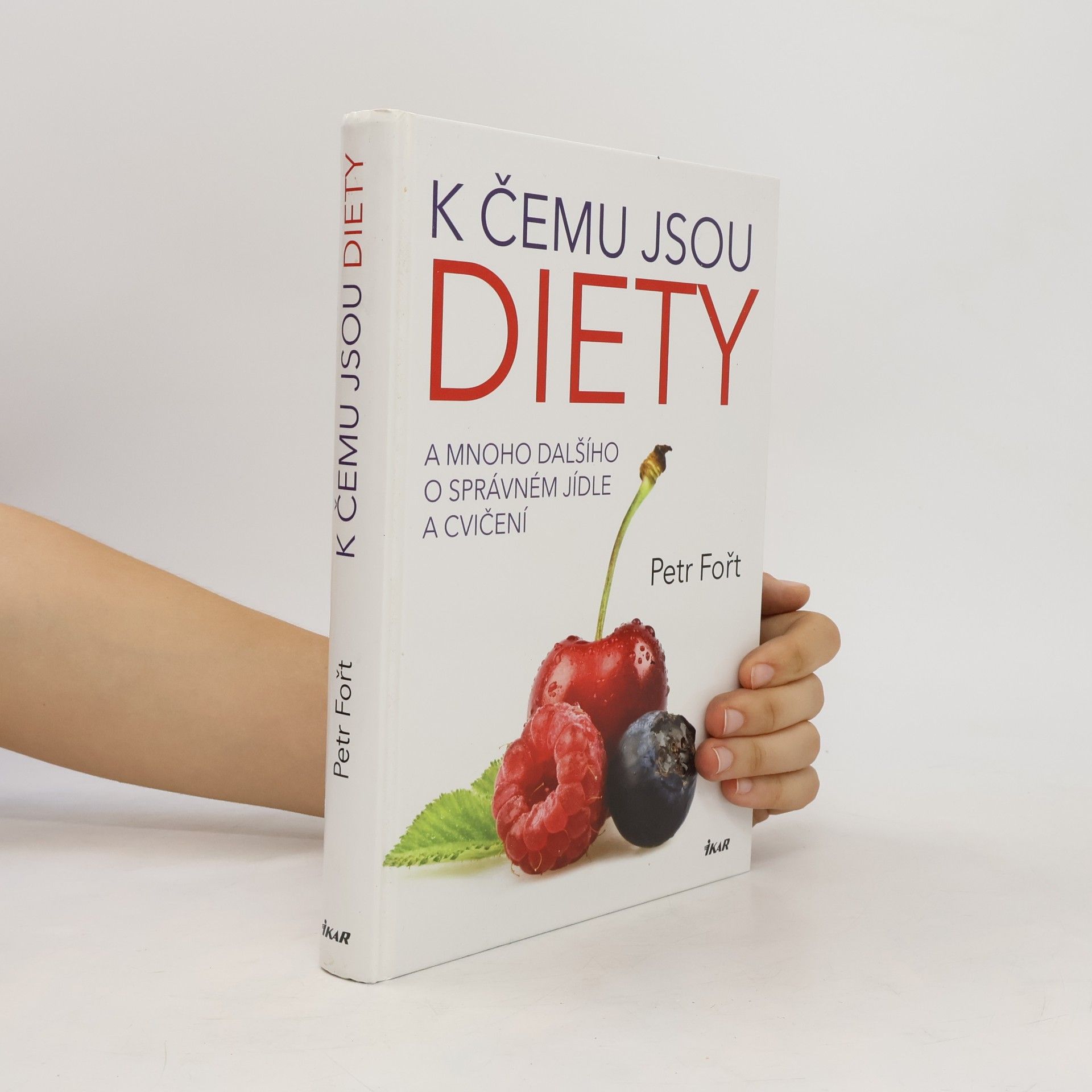 Petr Fořt K čemu jsou diety. A mnoho dalšího o správném jídle a cvičení