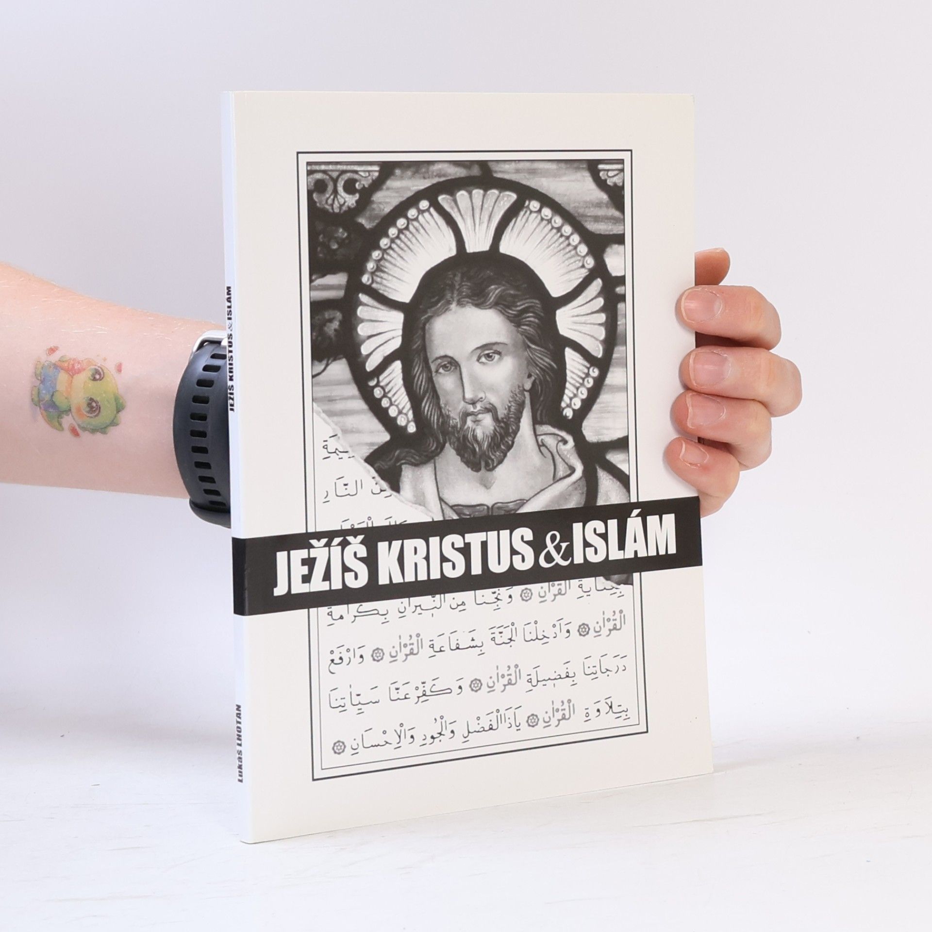 Lukáš Lhoťan Ježíš Kristus a islám, aneb, Islám a jeho vztah k Ježíši a křesťanství