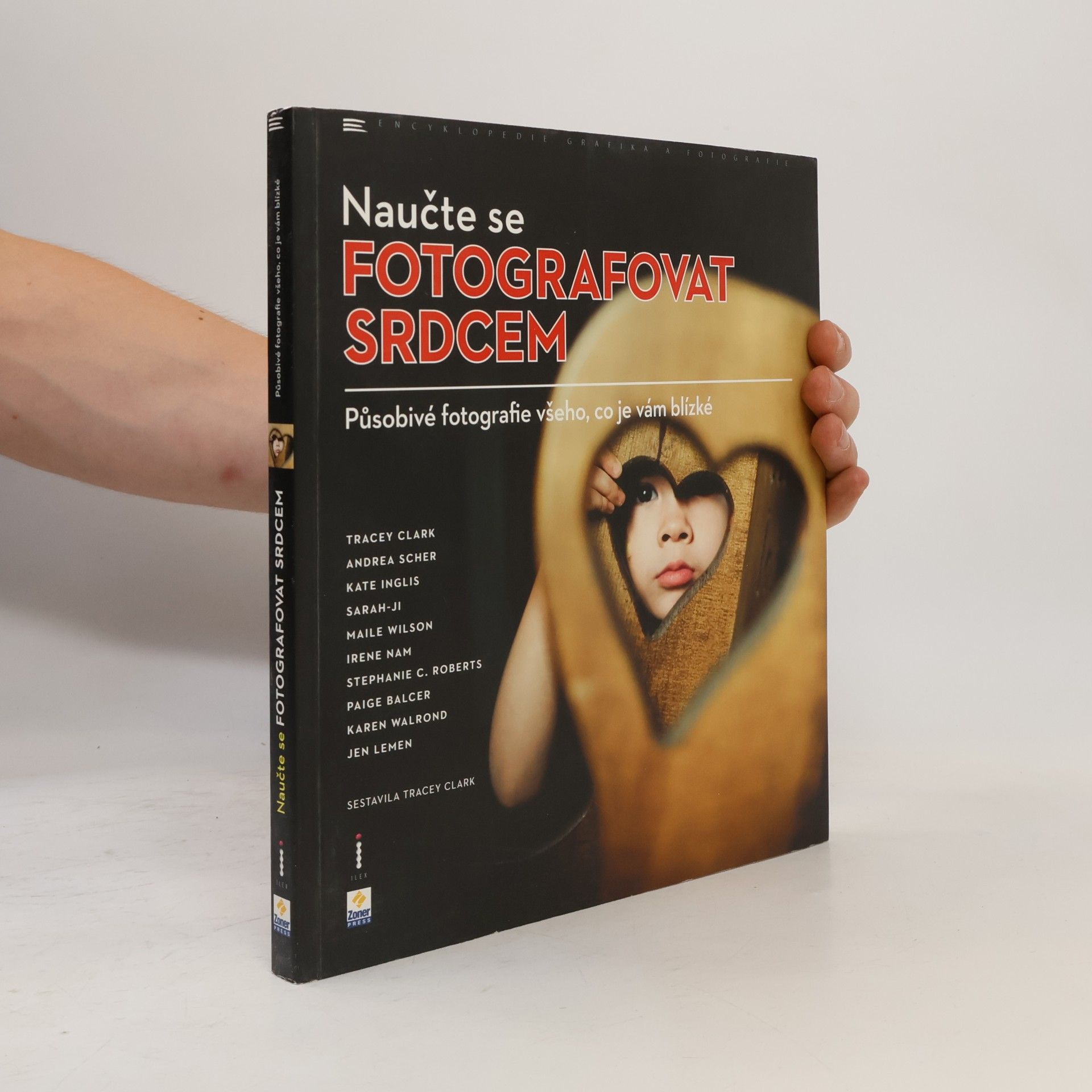Tracey Clark Naučte se fotografovat srdcem. Působivé fotografie všeho, co je vám blízké
