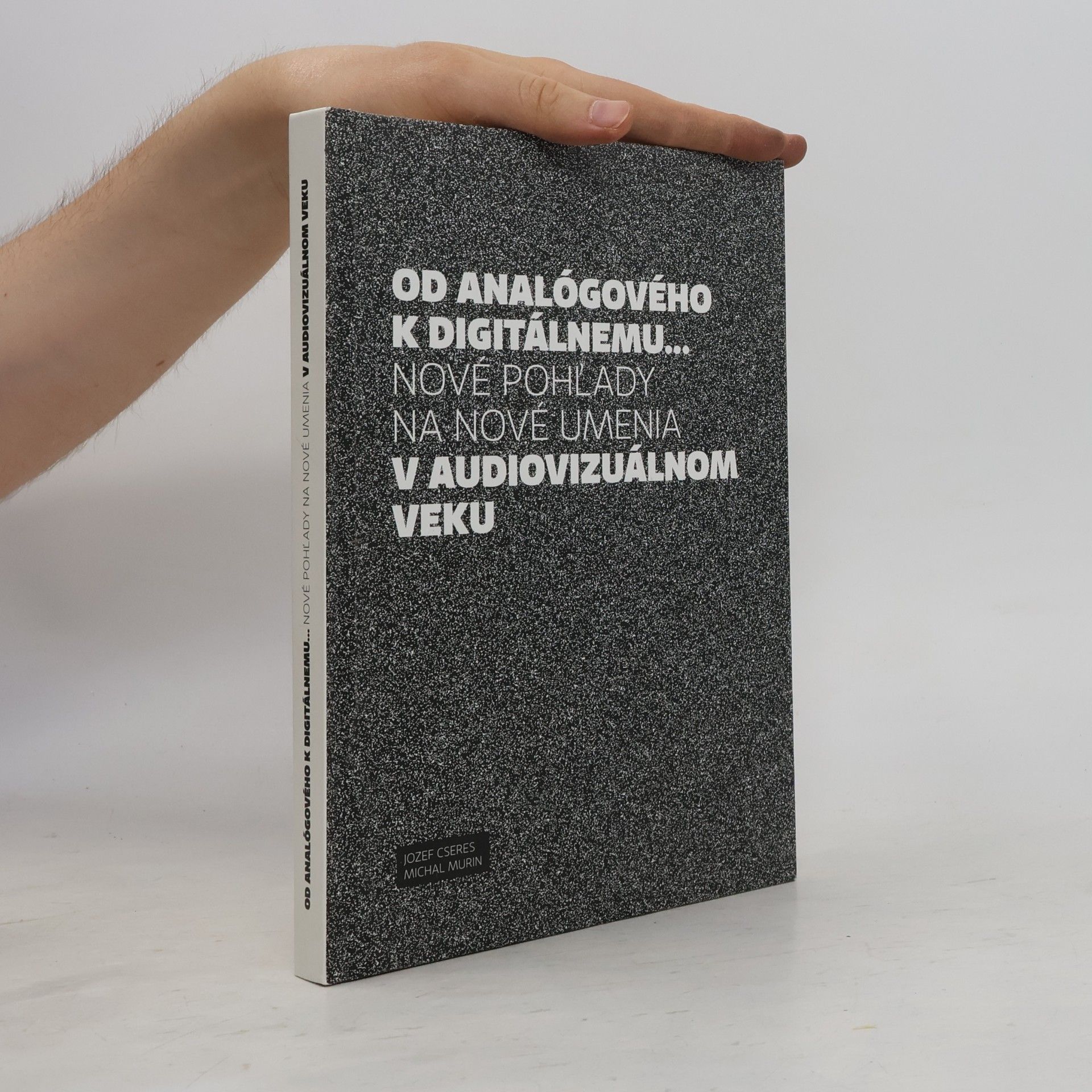 Michal Murin Od analógového k digitálnemu: nové pohľady na umenia v audiovizuálnom veku