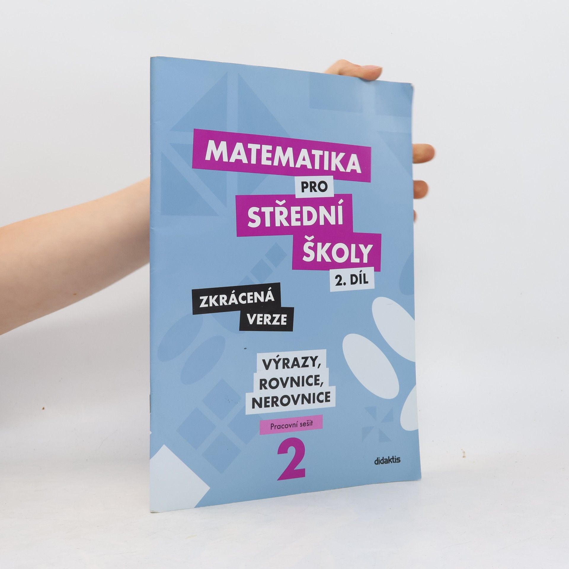 Marie Chadimová Matematika pro střední školy. 2. díl, Výrazy, rovnice a nerovnice : zkrácená verze : pracovní sešit