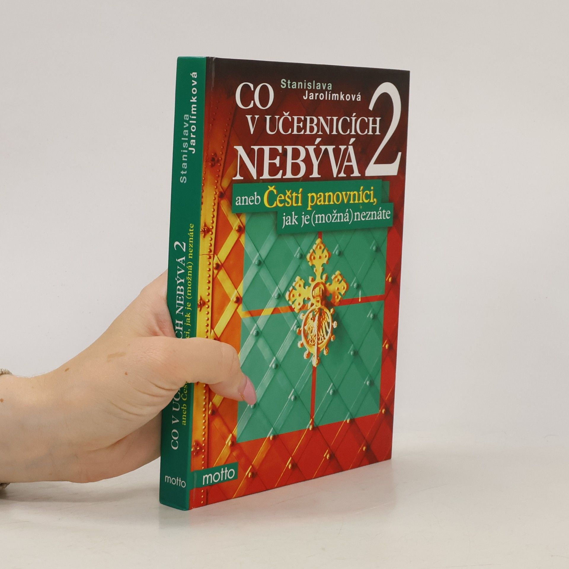 Stanislava Jarolímková Co v učebnicích nebývá, aneb, Čeští panovníci, jak je (možná) neznáte. 2. díl