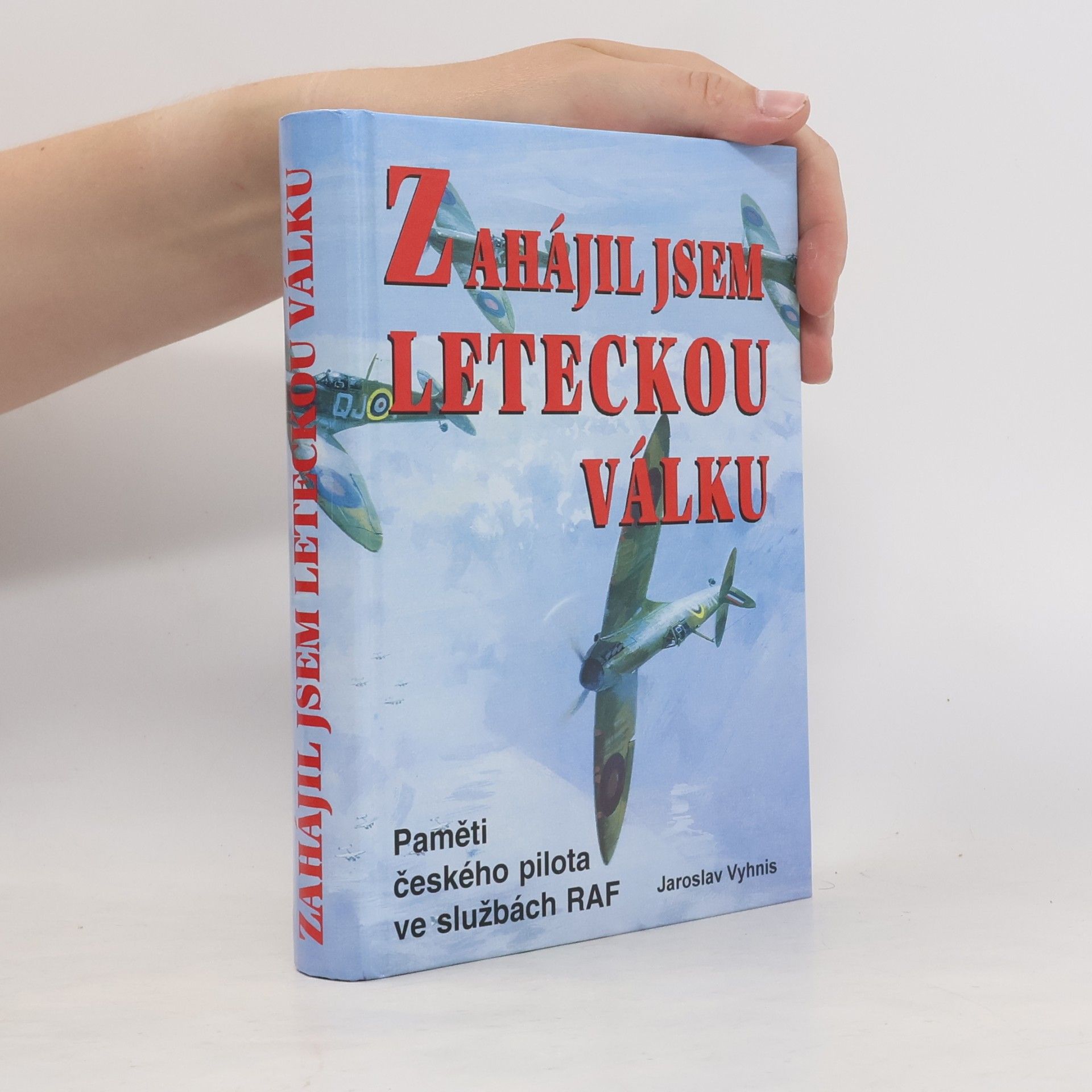 Jaroslav Vyhnis Zahájil jsem leteckou válku : paměti českého pilota ve službách RAF
