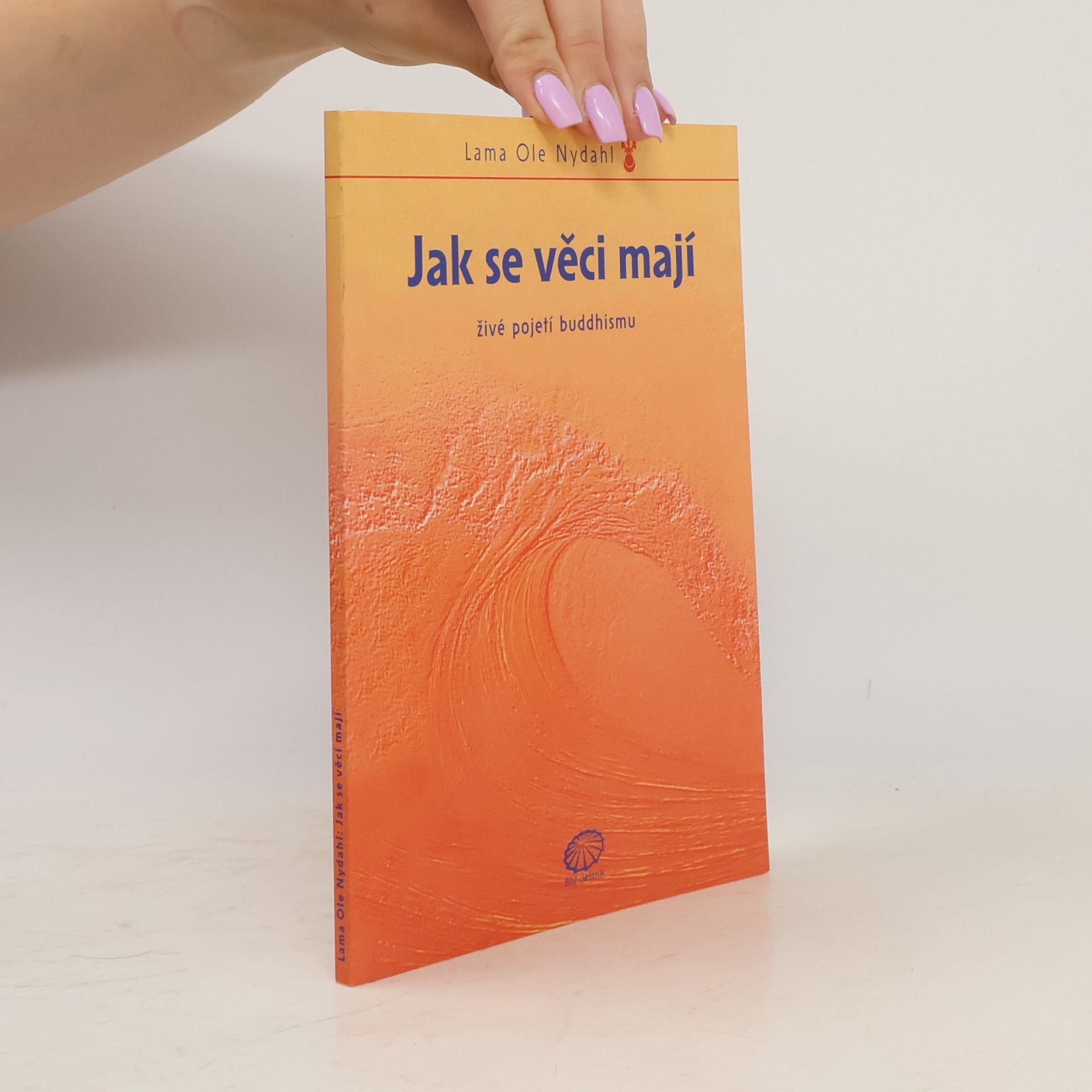 Ole Nydahl Jak se věci mají : živé pojetí buddhismu