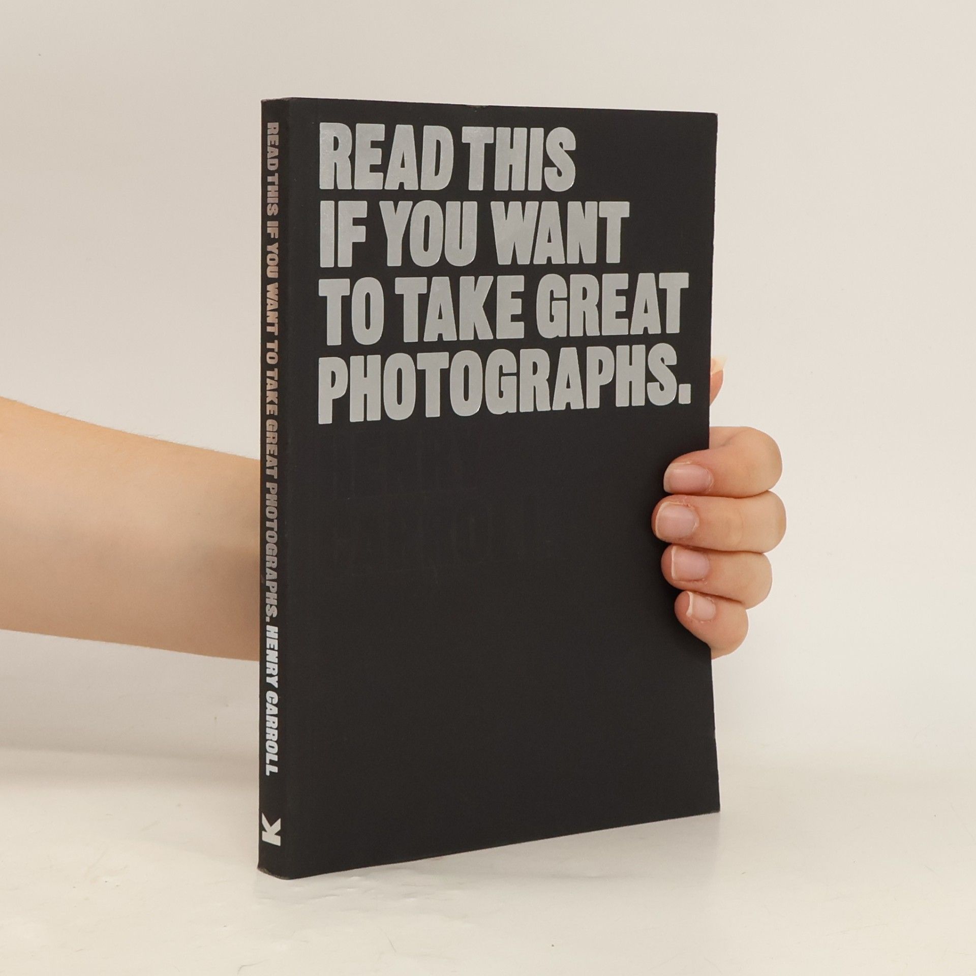 Henry Carroll Read This if You Want to Take Great Photographs