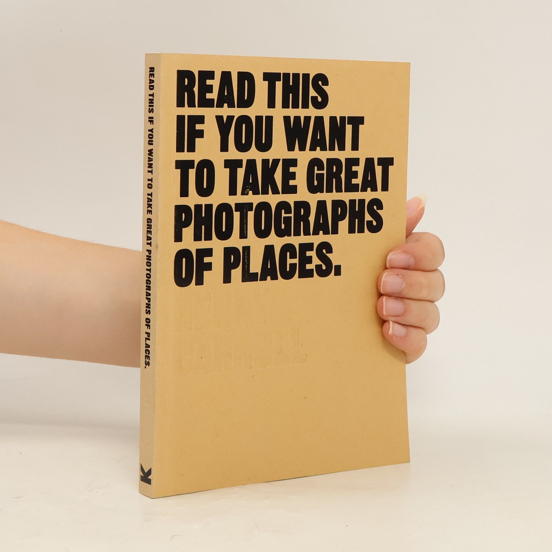 Henry Carroll Read this if you want to take great photographs of places