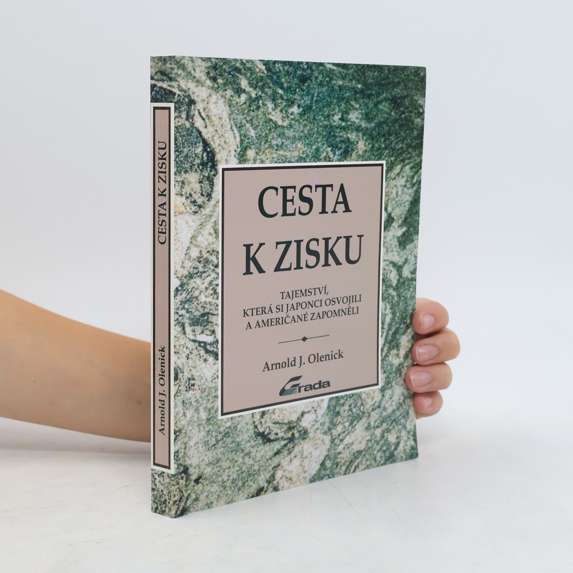 Arnold J. Olenick Cesta k zisku : tajemství, která si Japonci osvojili a Američané zapomněli