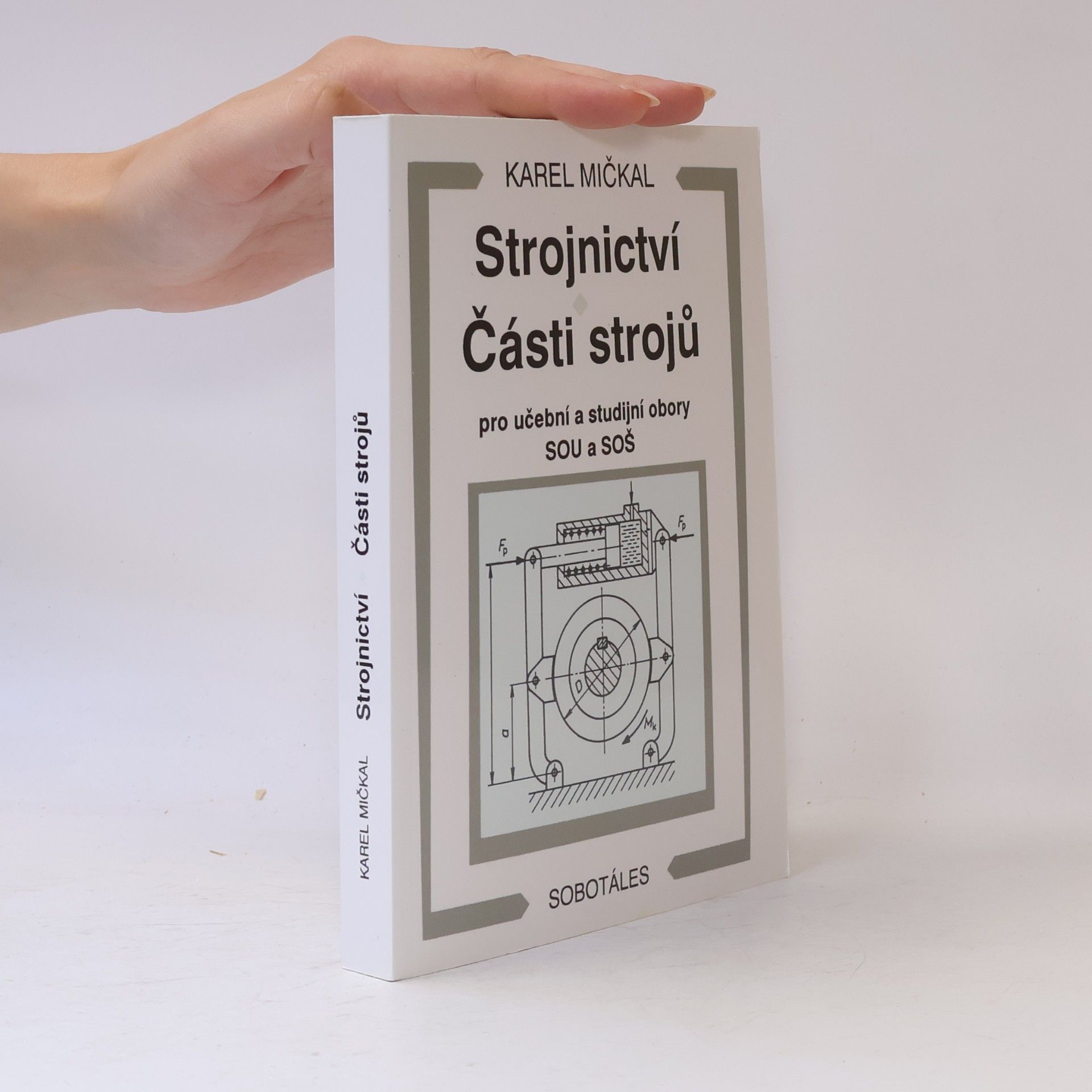 Karel Mičkal Strojnictví ; Části strojů : pro učební a studijní obory SOU a SOŠ