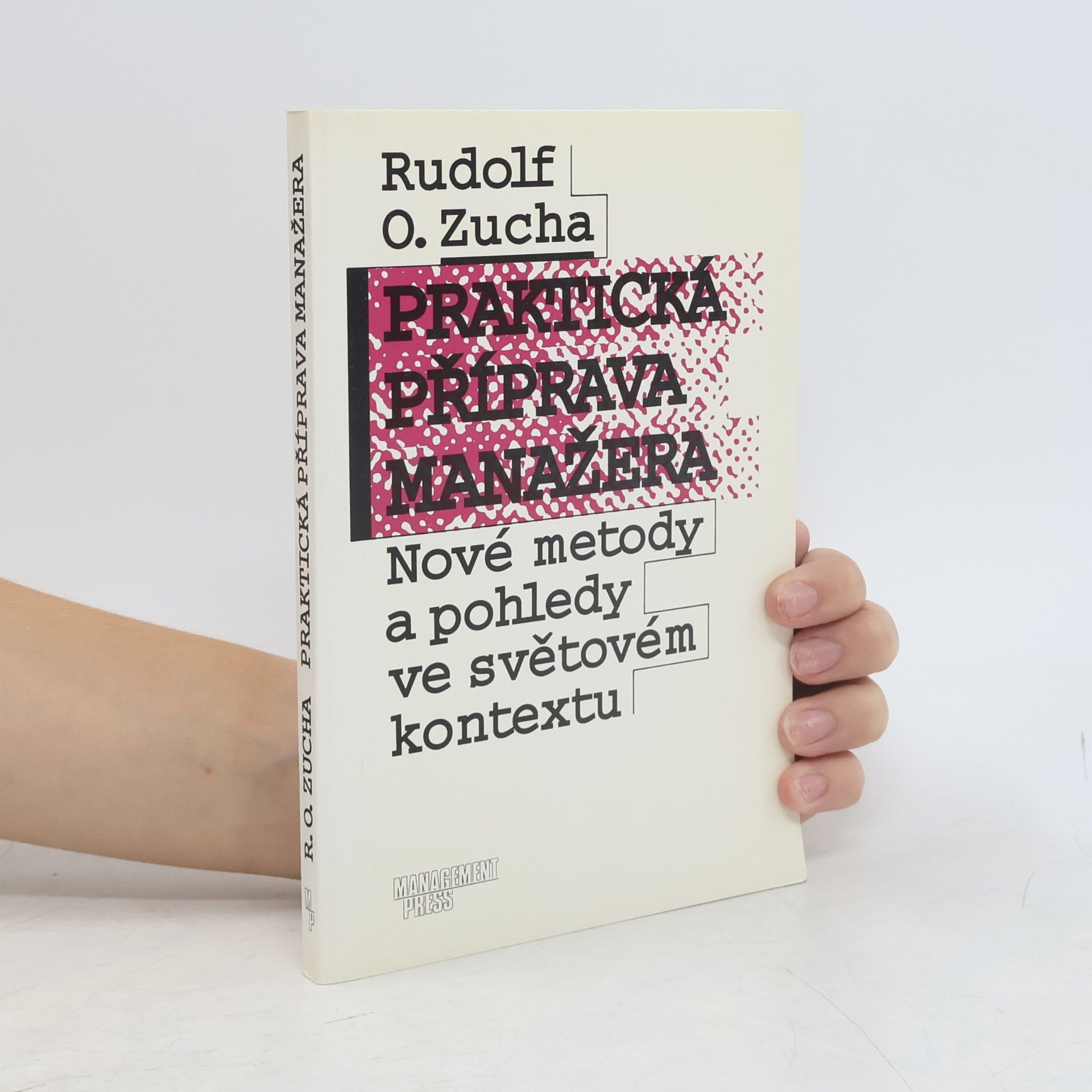Rudolf O. Zucha Praktická příprava manažera : nové metody a pohledy ve světovém kontextu