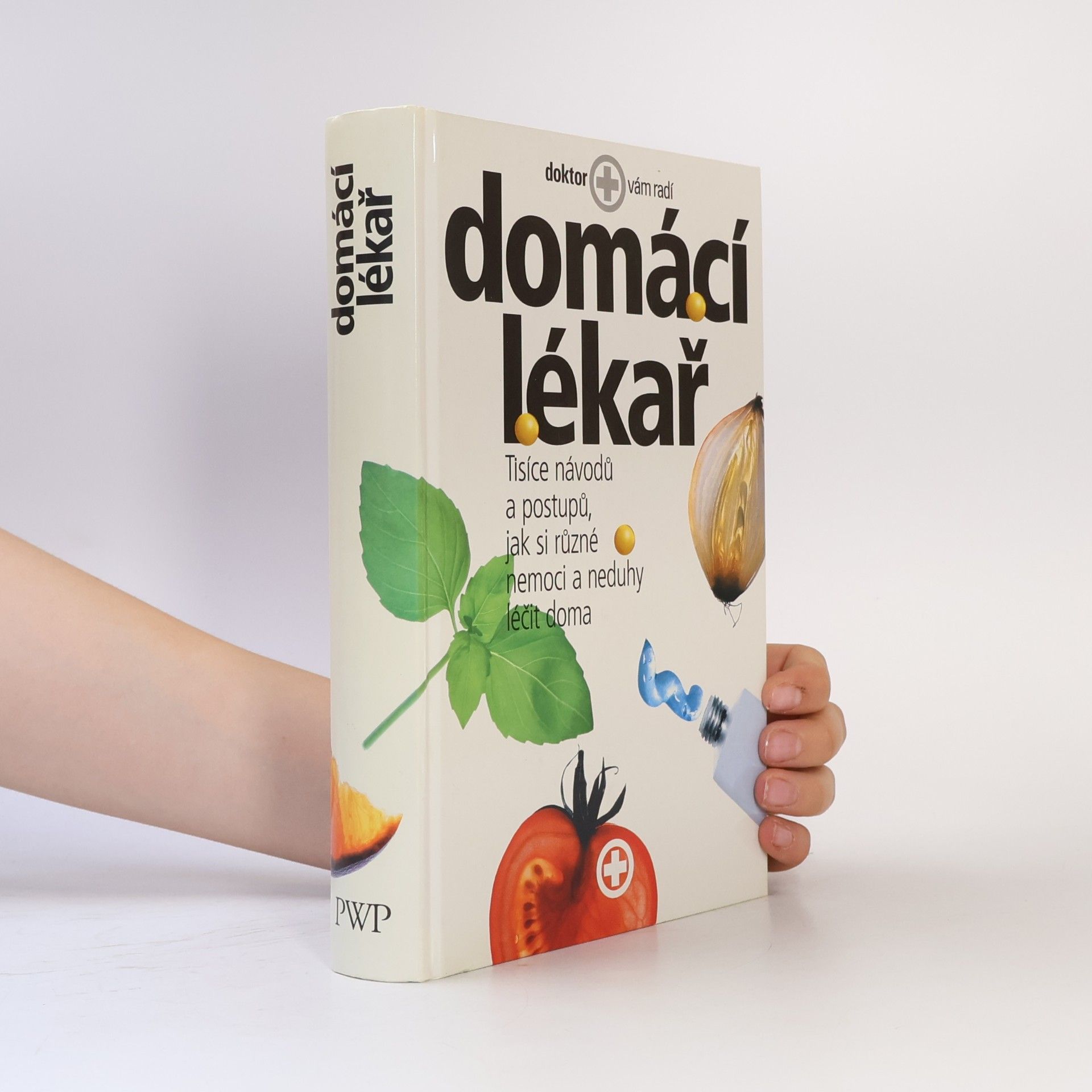 Autorenkollektiv Domácí lékař. Tisíce návodů a postupů, jak si různé nemoci a neduhy léčit doma